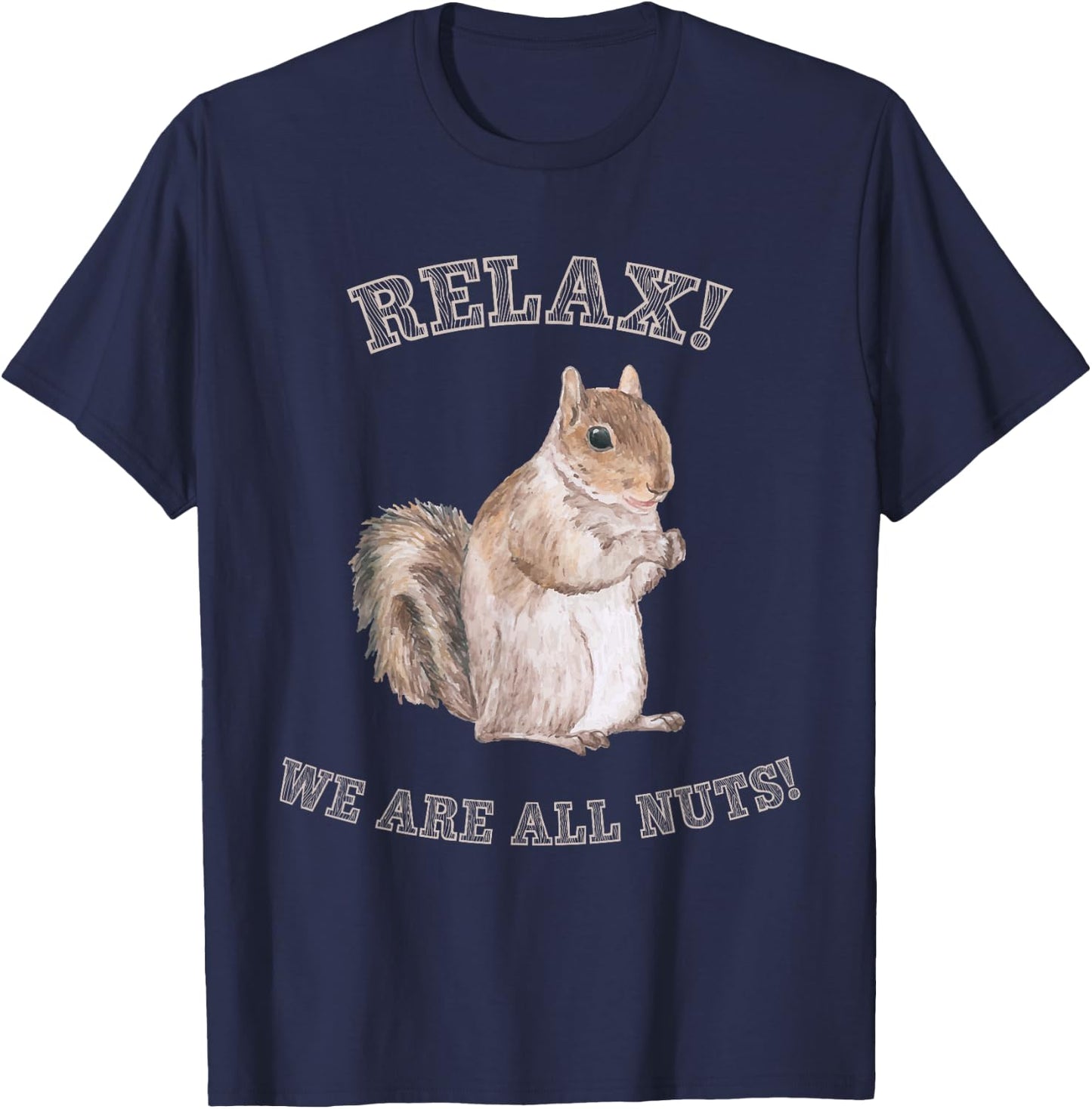 Relax We are All Nuts Forest Animal Funny Squirrel T-Shirt - T-Shirt | Navy