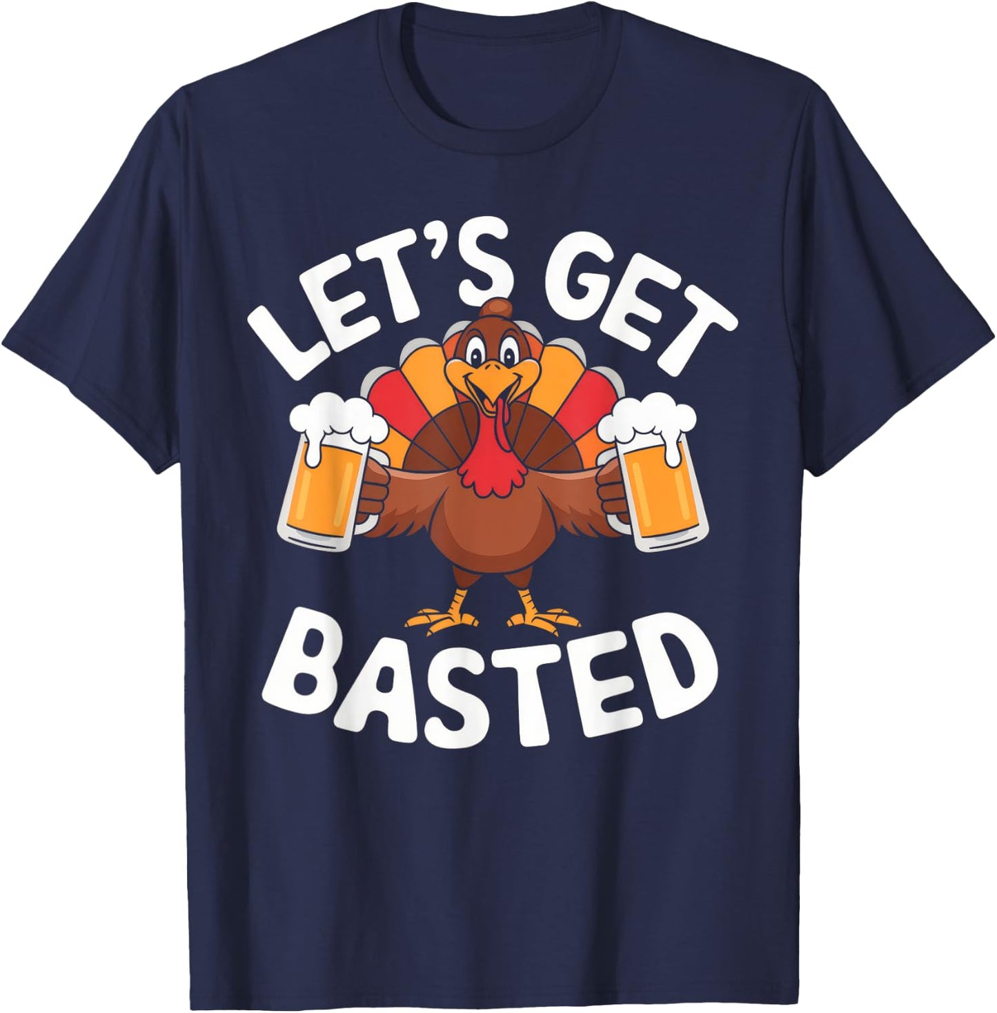 Let's Get Basted Beer Thanksgiving Turkey Men Women T-Shirt - T-Shirt | Navy