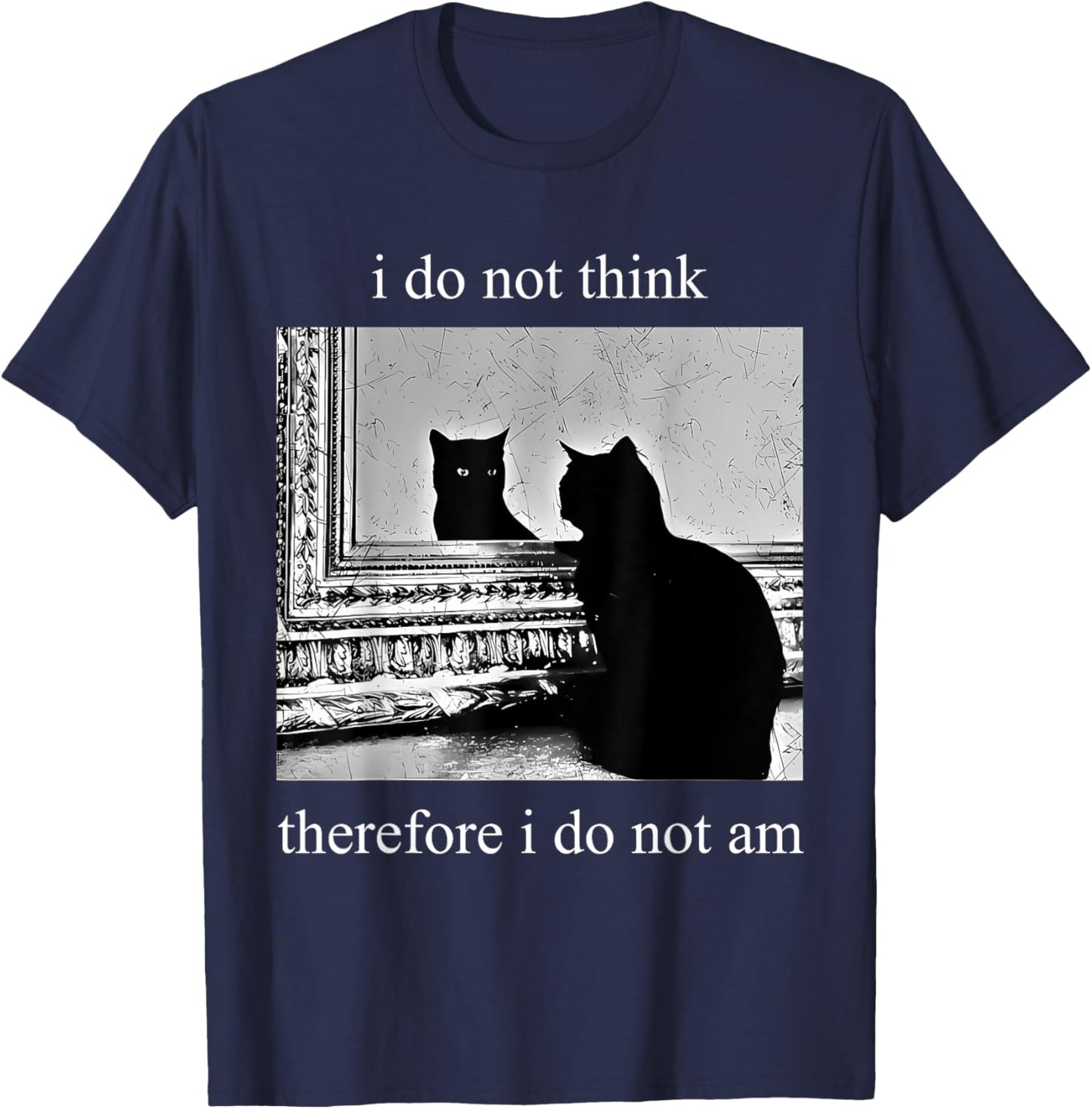 I Do Not Think Therefore I Do Not Am Design Co. Adults Humor Appreciators , Black, Small, Short Sleeve T-Shirt - T-Shirt | Navy