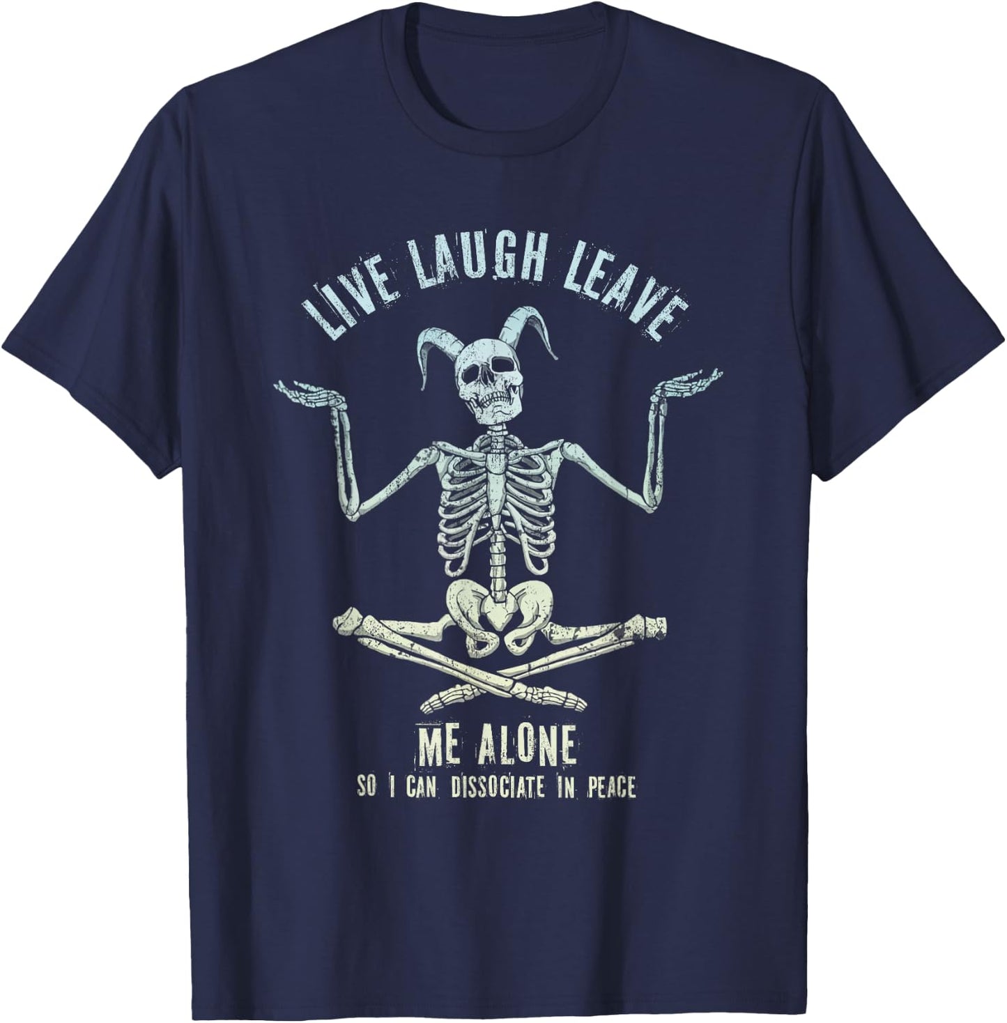 Skeleton Live Laugh Leave Me Alone Dissociate In Peace T-Shirt - T-Shirt | Navy