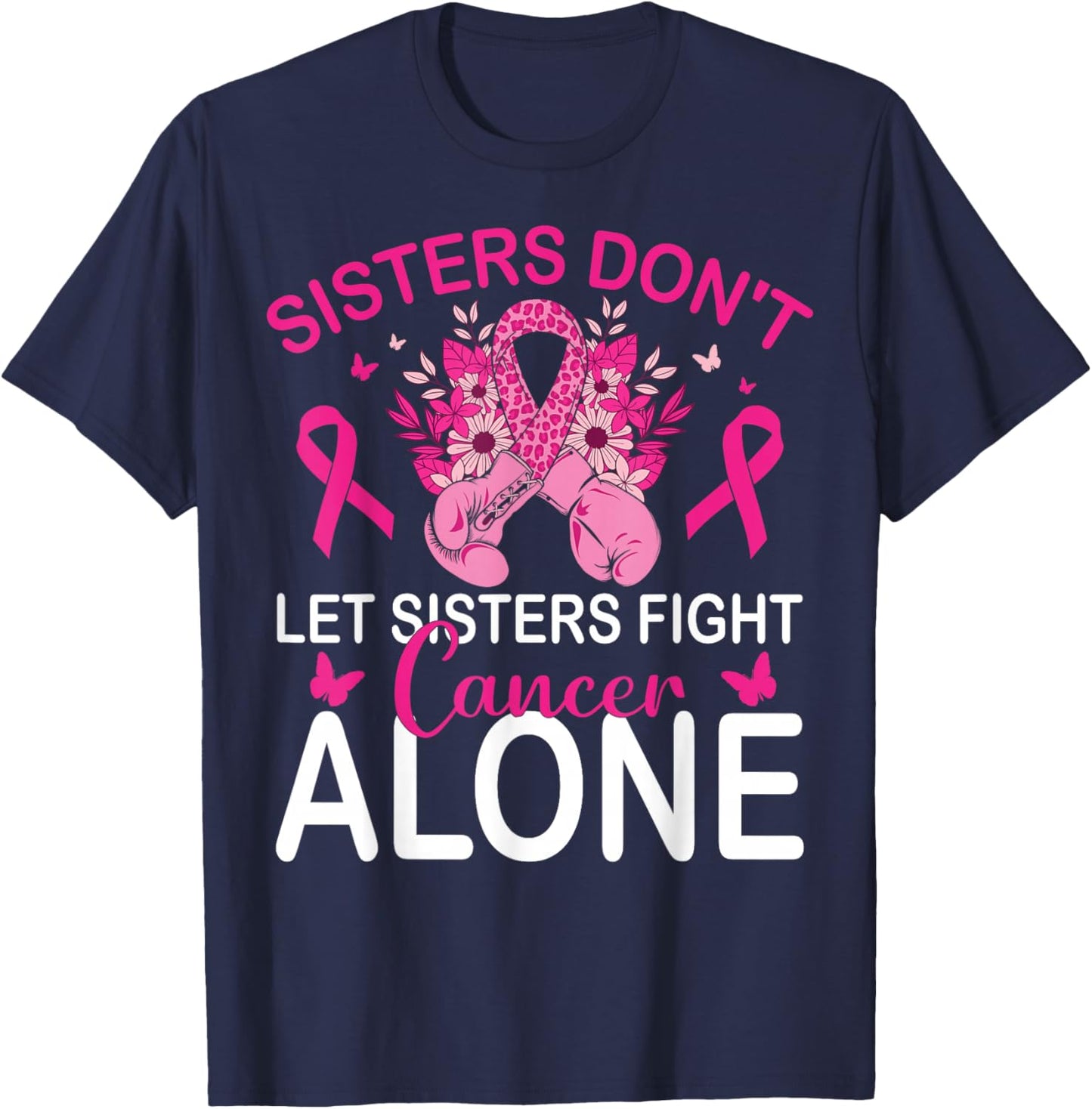 Sisters Don't Let Sisters Fight Breast Cancer Alone Gloves T-Shirt - T-Shirt | Navy