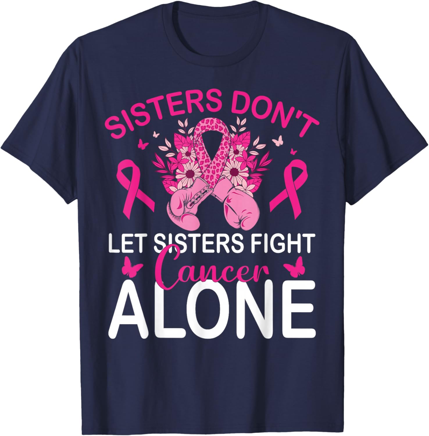 Sisters Don't Let Sisters Fight Breast Cancer Alone Gloves T-Shirt - T-Shirt | Navy