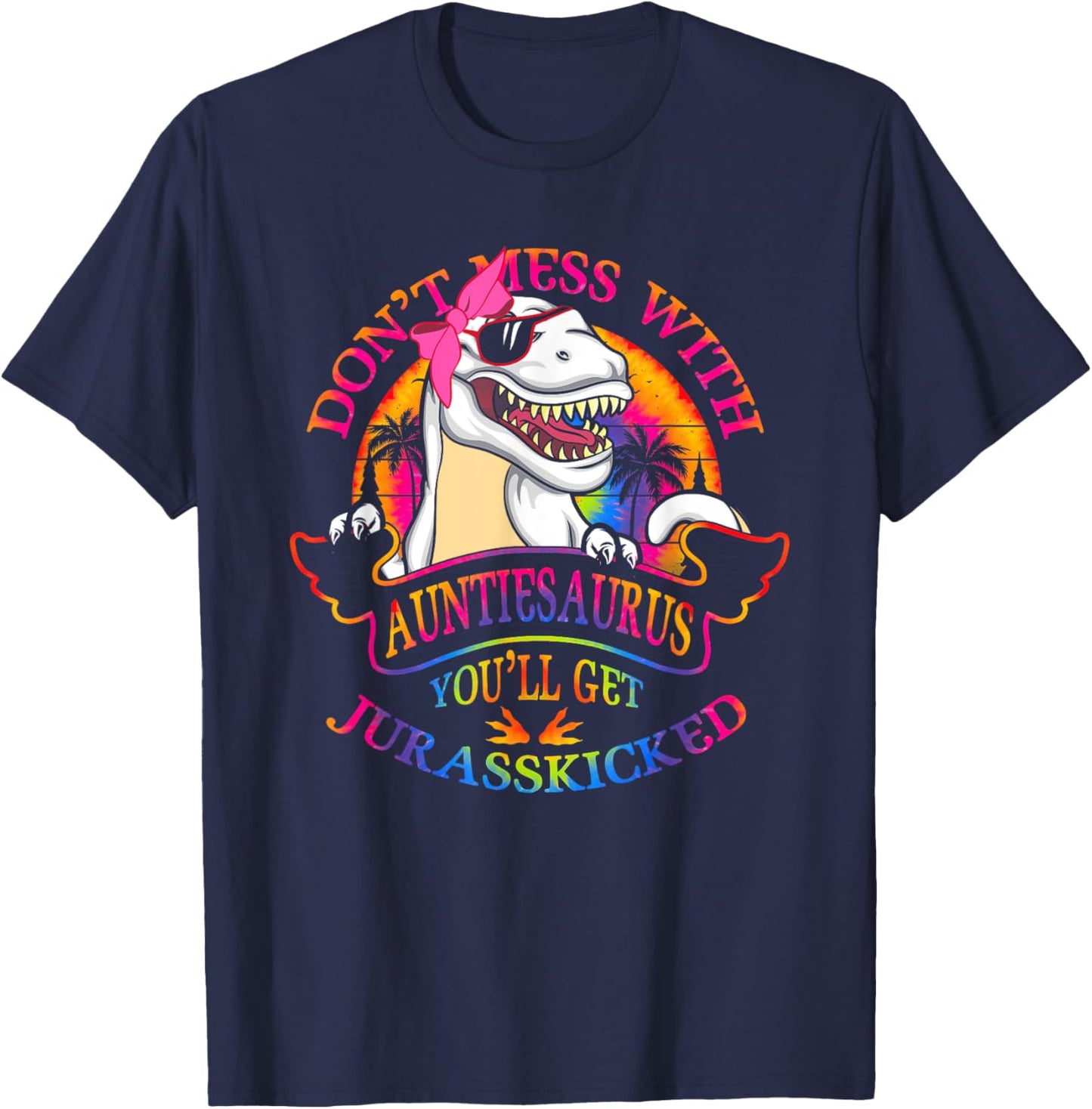 Don't Mess With AuntieSAURUS You'll Get Jurasskicked Auntie T-Shirt - T-Shirt | Navy