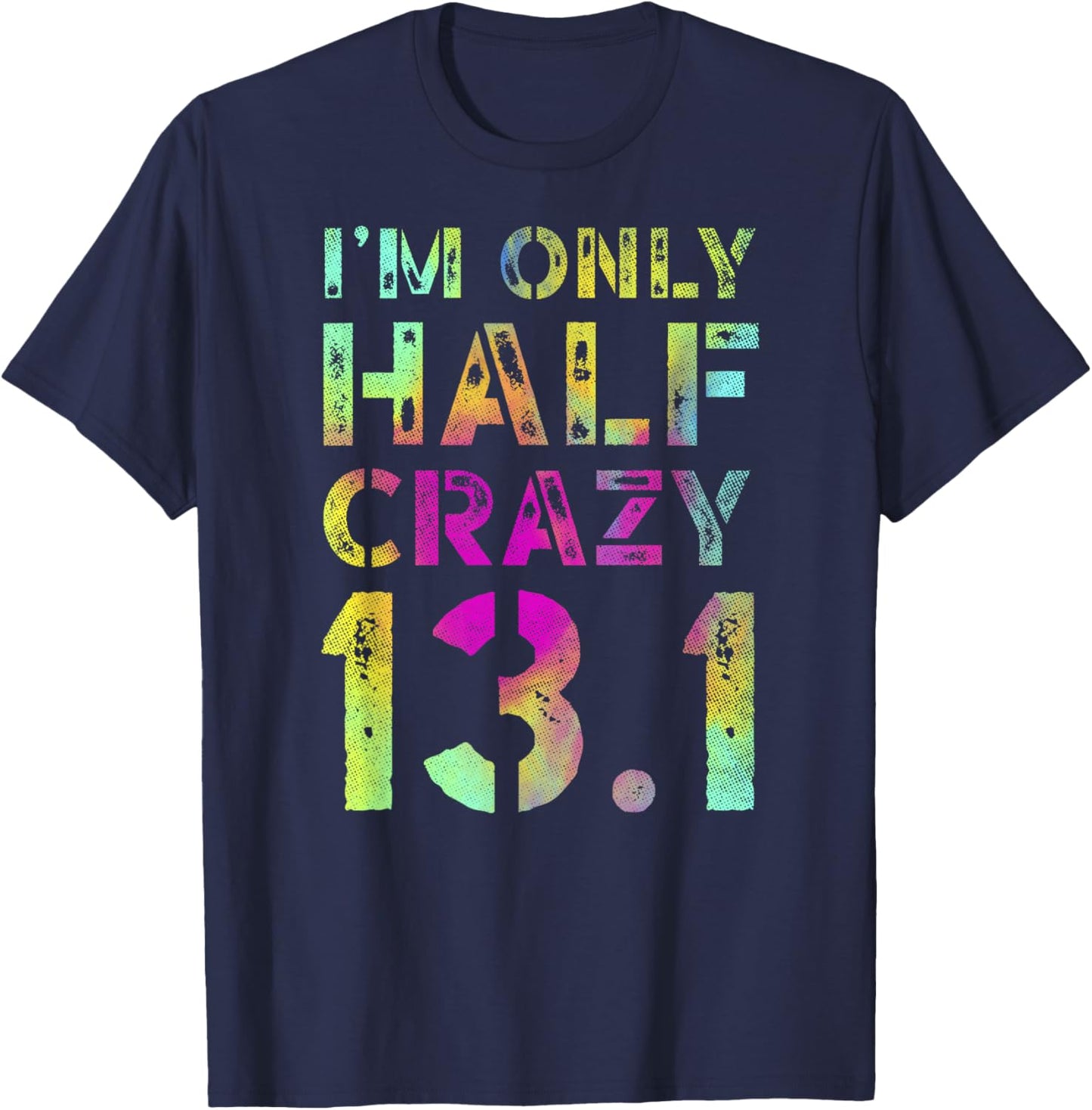 I'm Only Half Crazy 13.1 Runner XC CC Half Marathon Running T-Shirt - T-Shirt | Navy