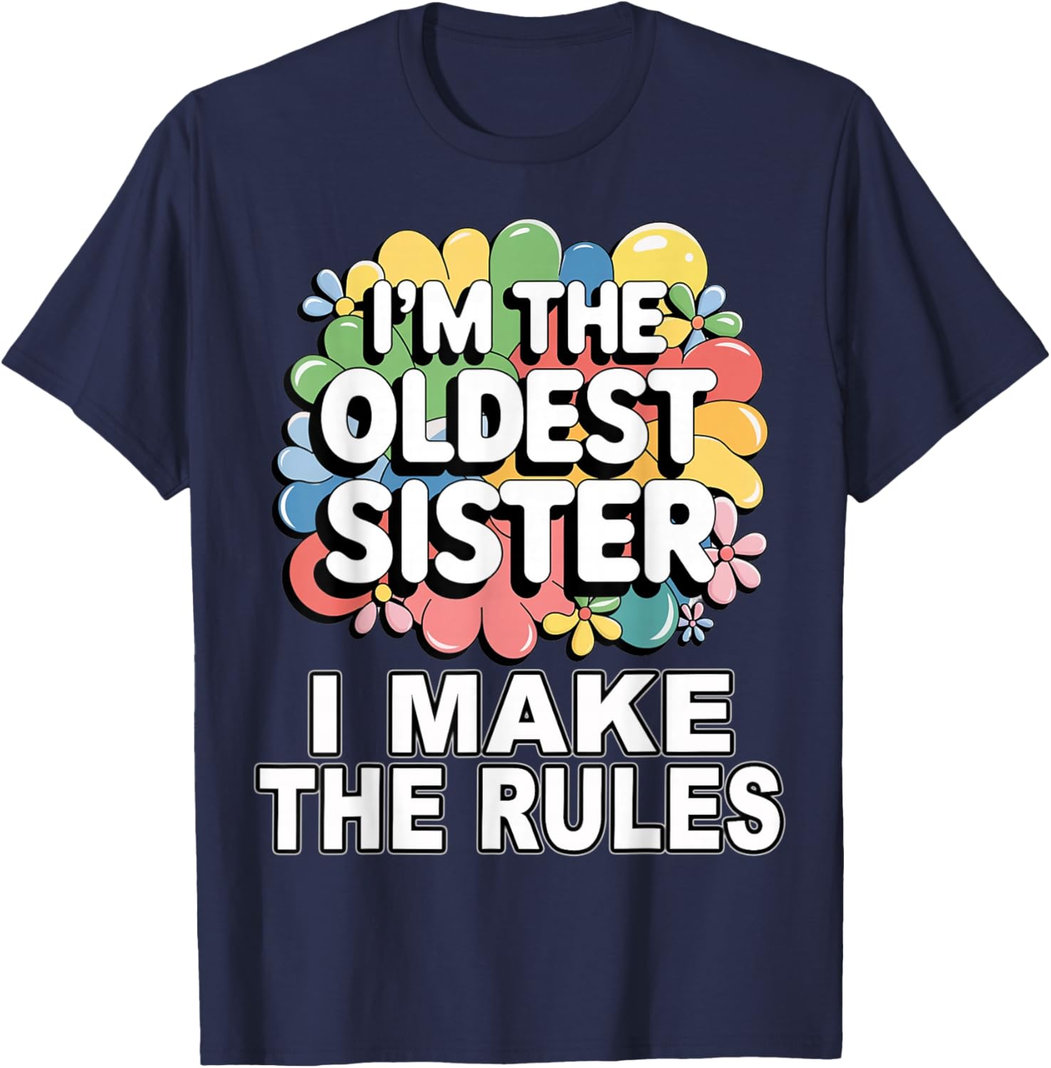 I'm the oldest sister I make the rules T-Shirt - T-Shirt | Navy