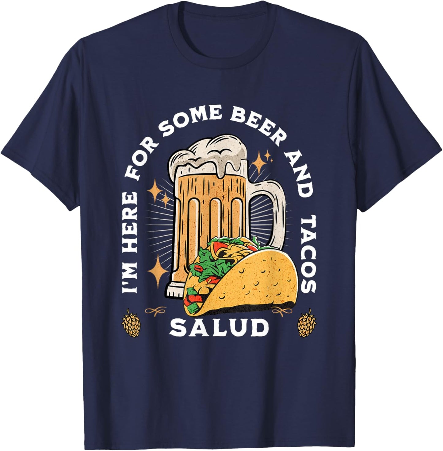 I'm Here For Some Beer And Tacos Salud Funny T-Shirt - T-Shirt | Navy