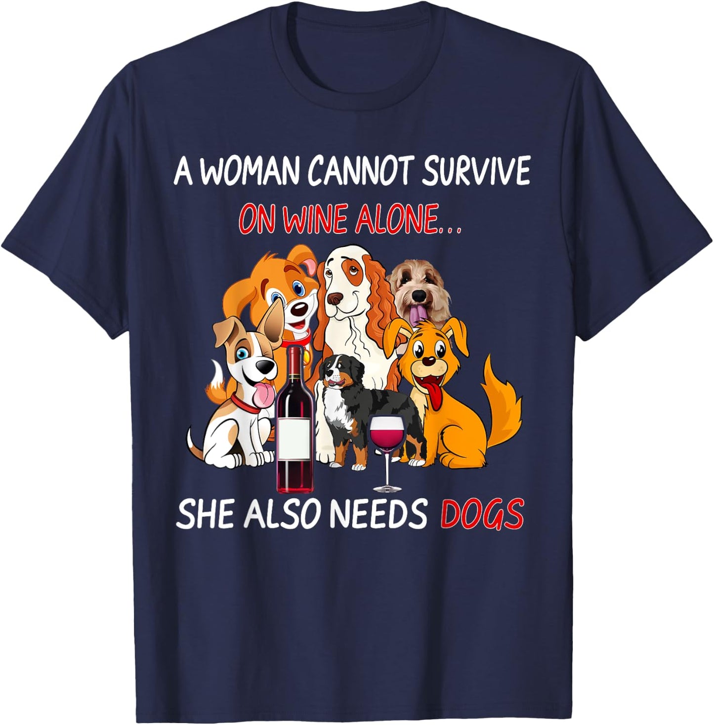 A Woman Cannot Survive On Wine Alone She Also Needs A Dog T-Shirt - T-Shirt | Navy