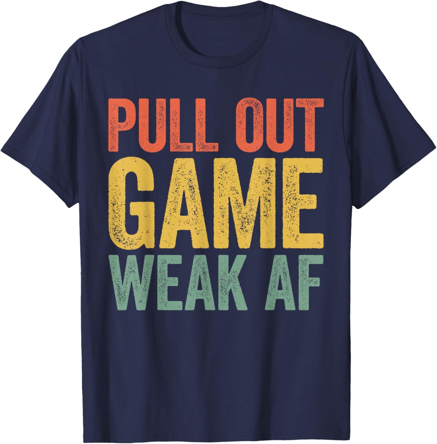 Pull Out Game Weak AF Shirt Men Fathers Day T-Shirt - T-Shirt | Navy