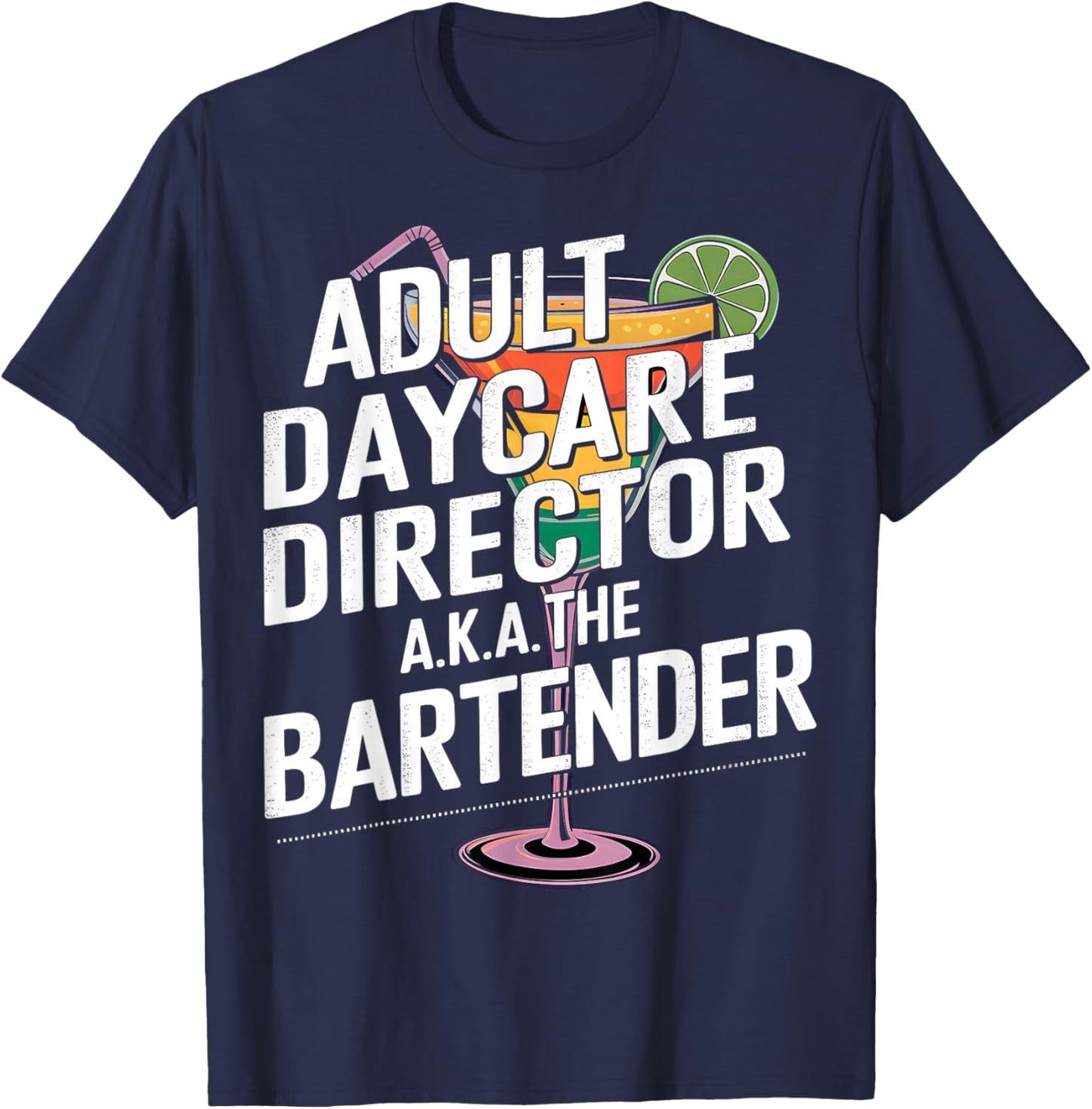 Adult Daycare Director AKA The Bartender T-Shirt - T-Shirt | Navy