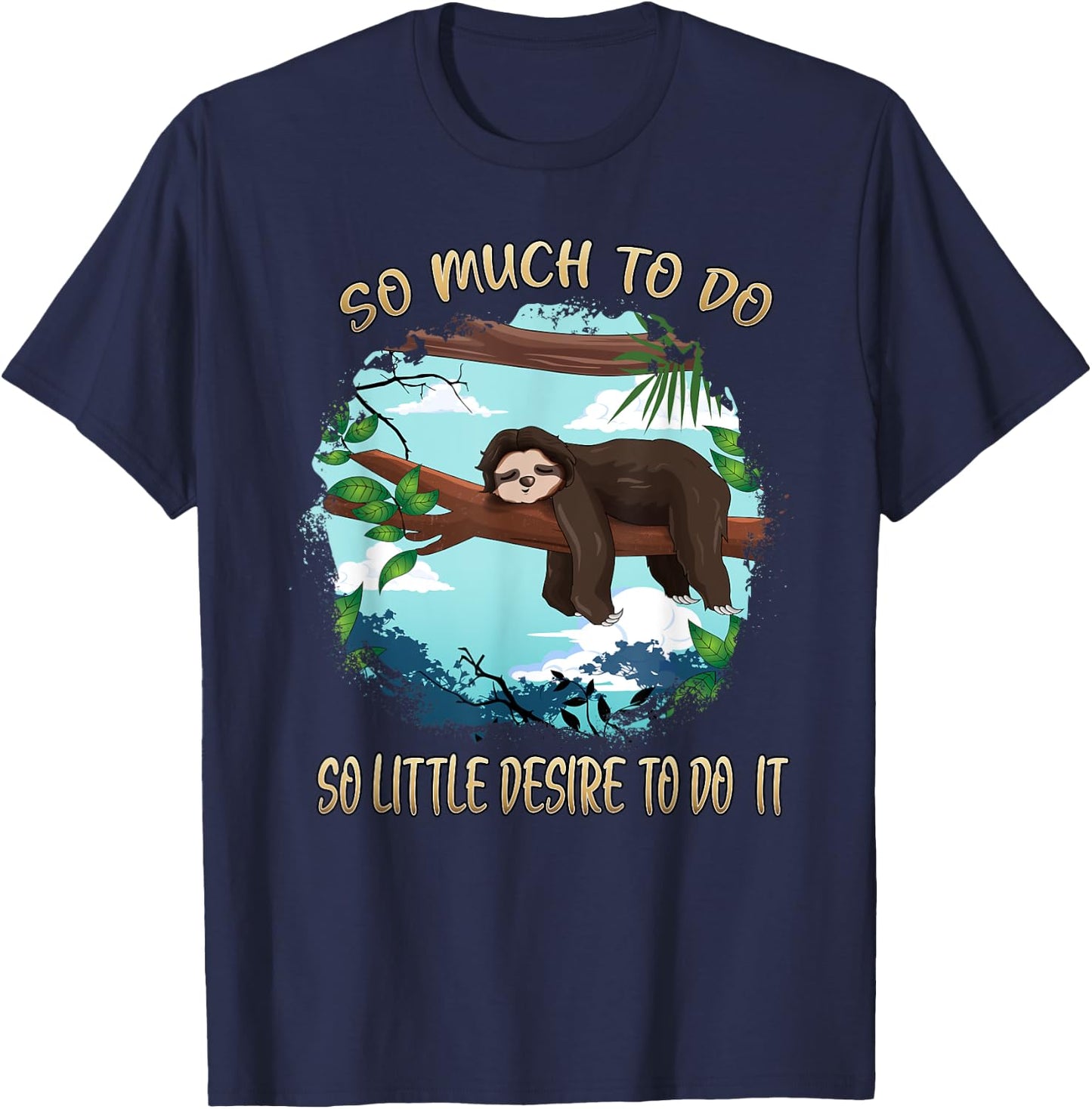 So Much To Do So Little Desire To Do It Sloths Lovers Lazy T-Shirt - T-Shirt | Navy