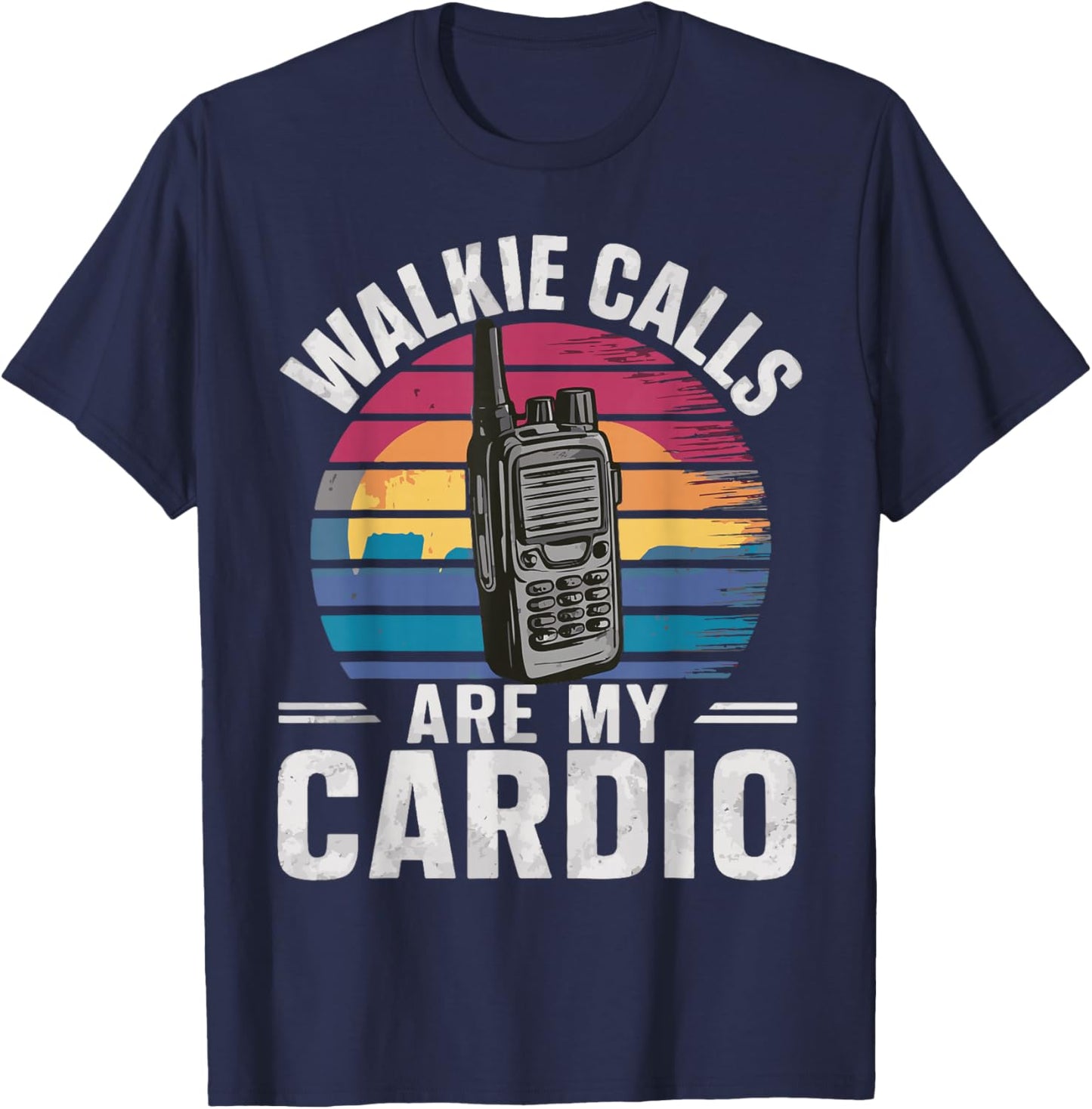 Walkie Calls Are My Cardio T-Shirt - T-Shirt | Navy