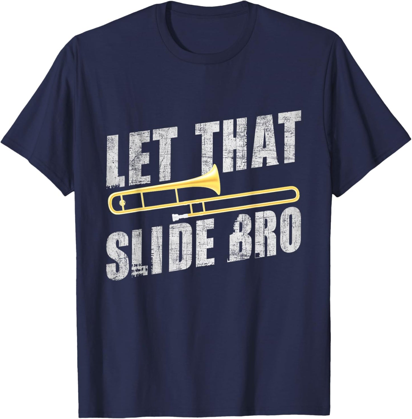 Let That Slide Bro - Trombonist Trombone Player T-Shirt - T-Shirt | Navy