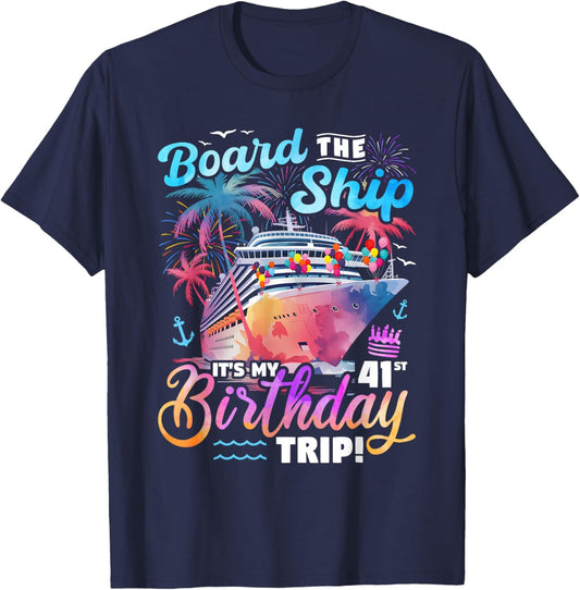 Board The Ship It's My 41st Birthday Trip Cruise Birthday T-Shirt - T-Shirt | Navy