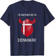 I'd Rather Be in Denmark - Funny Denmark Flag Souvenir T-Shirt - T-Shirt | Navy