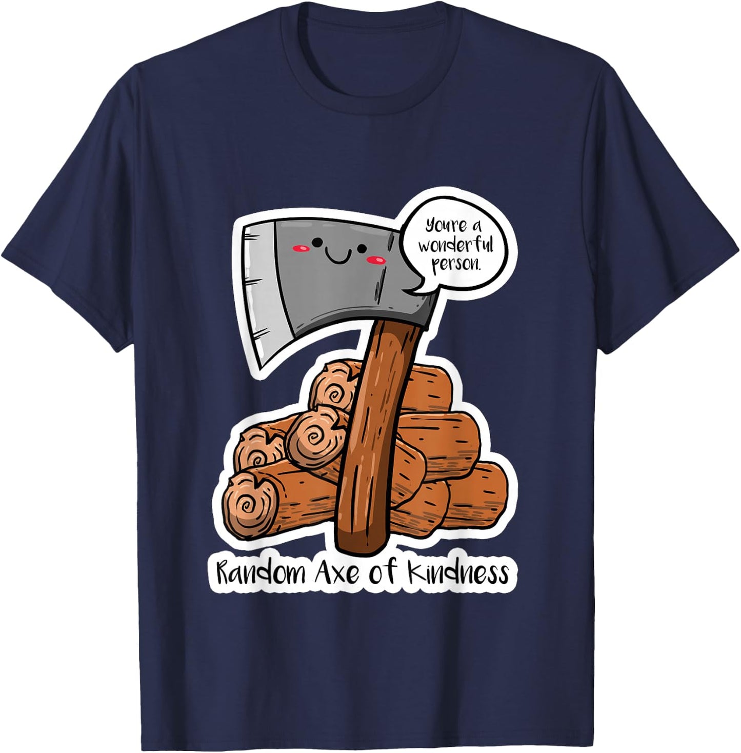 Random Axe Of Kindness Funny Sayings Puns Humor Jokes Gift T-Shirt - T-Shirt | Navy