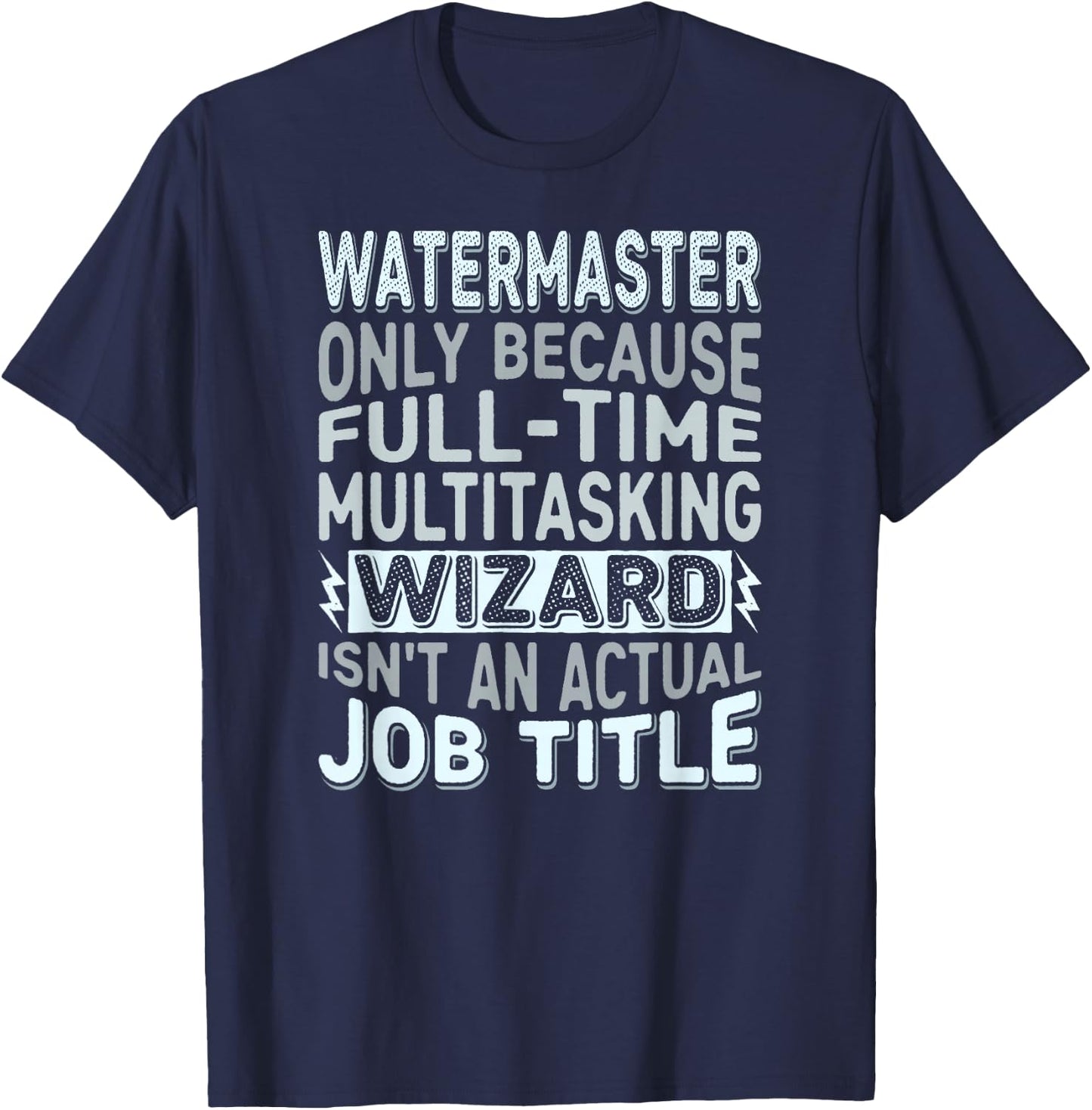 Wizard Job Title Quote - Funny Watermaster T-Shirt - T-Shirt | Navy