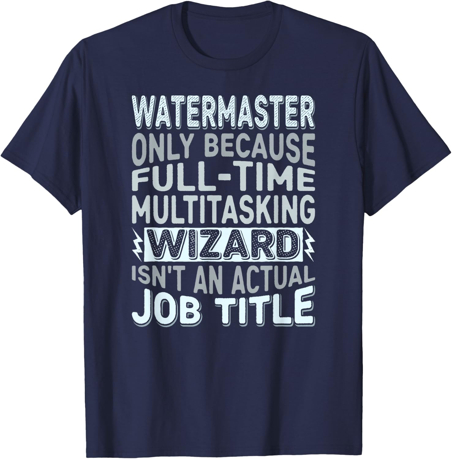 Wizard Job Title Quote - Funny Watermaster T-Shirt - T-Shirt | Navy