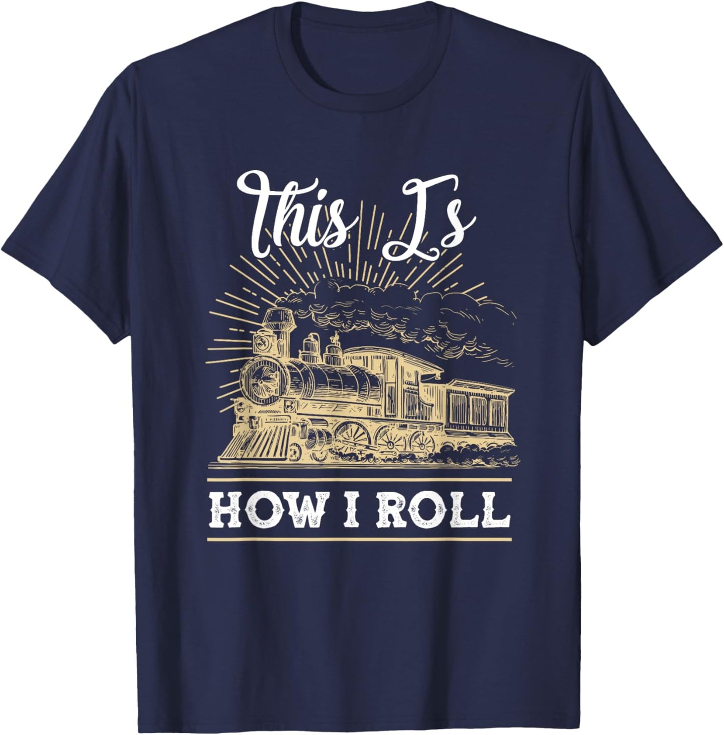 This Is How I Roll Train Engineer & Railroad Lovers T-Shirt - T-Shirt | Navy