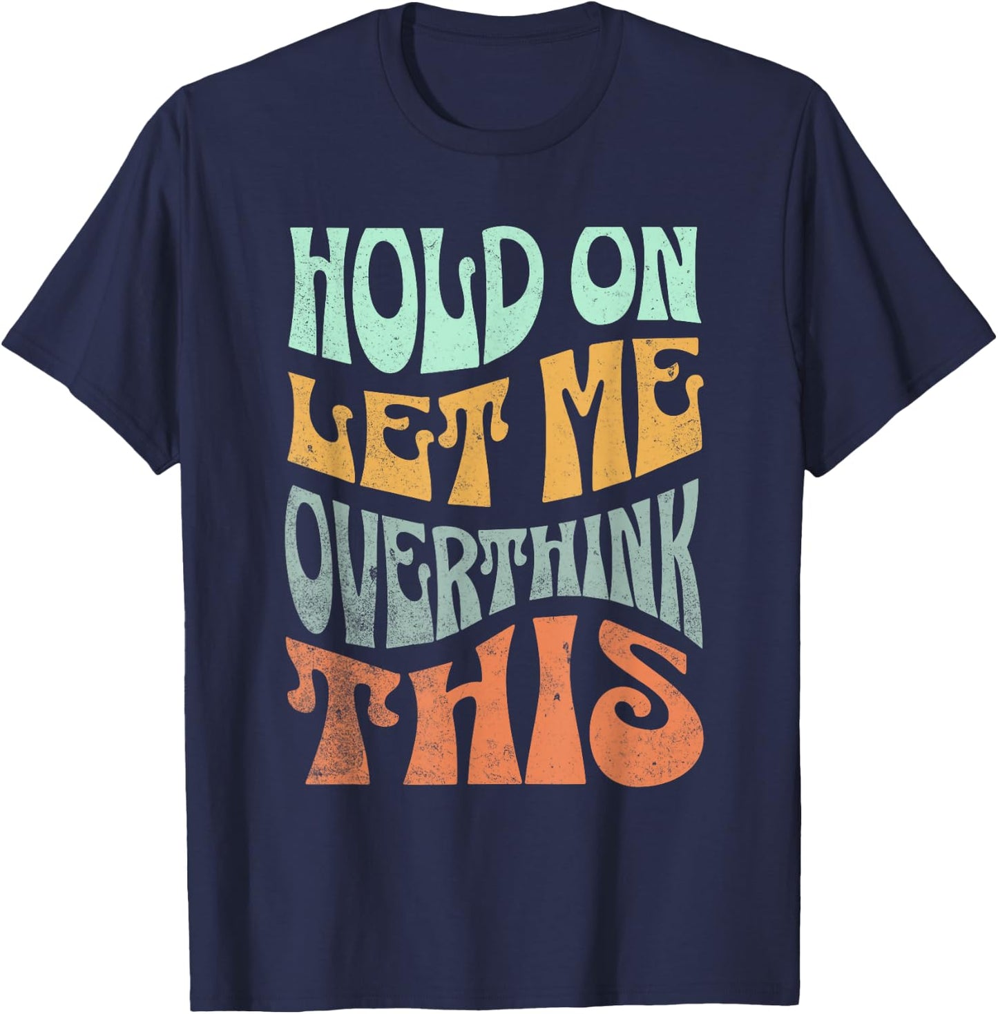 Funny Hold On Let Me Over Think This Slogan meme Quote T-Shirt - T-Shirt | Navy