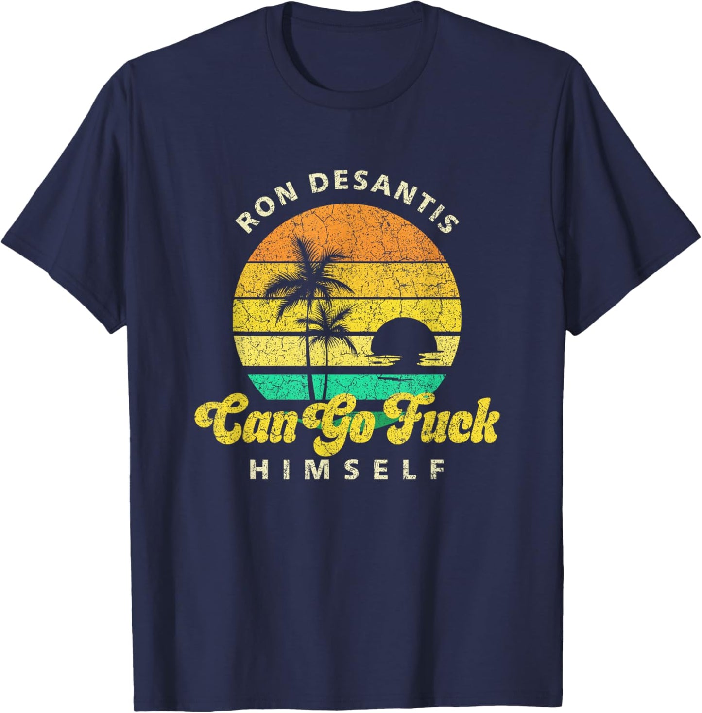 Ron Desantis Can Go Fuck Himself Palm Trees T-Shirt - T-Shirt | Navy