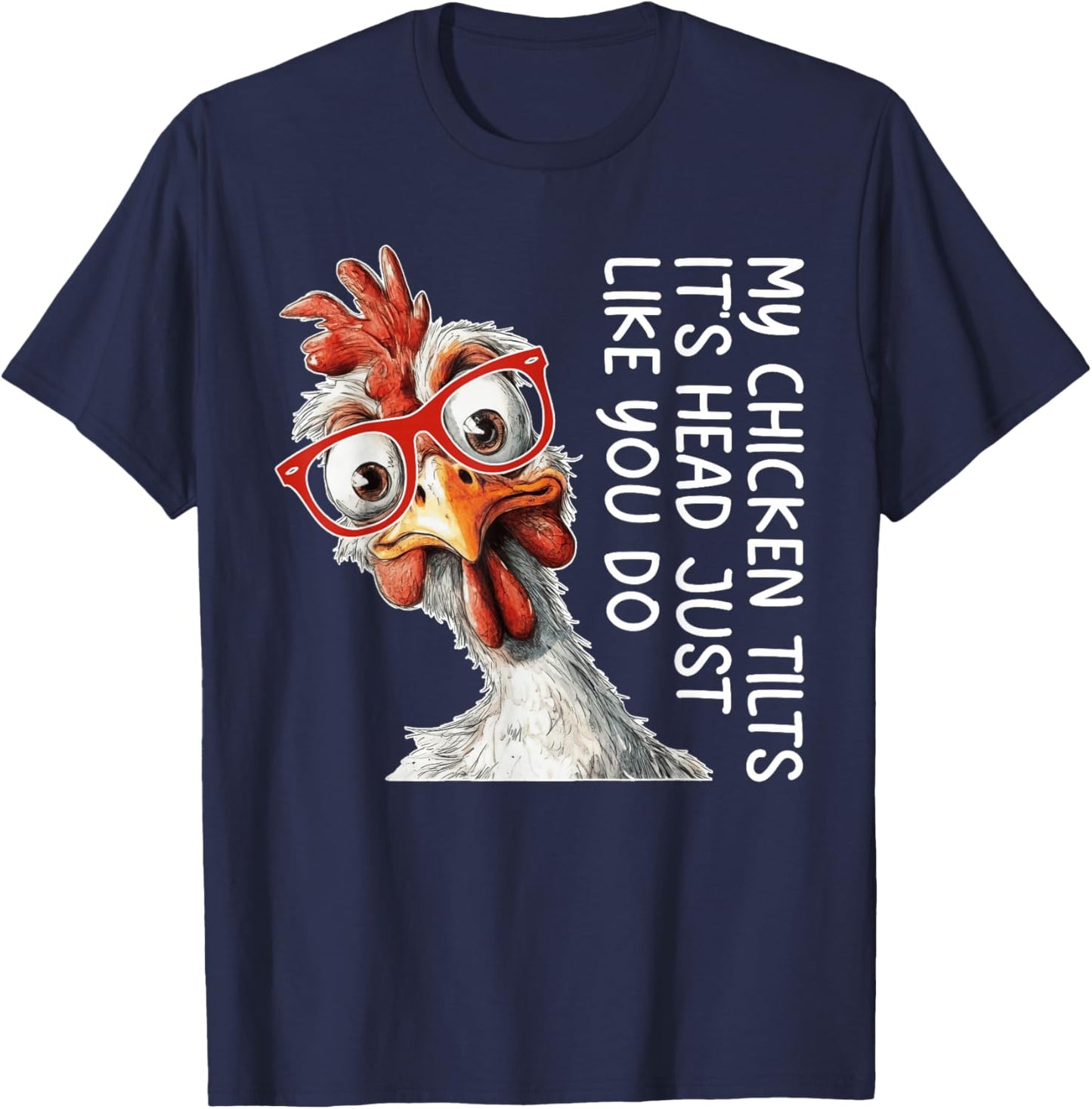 My Chicken Tilts It's Head Just Like You Do Silly Chicken T-Shirt - T-Shirt | Navy