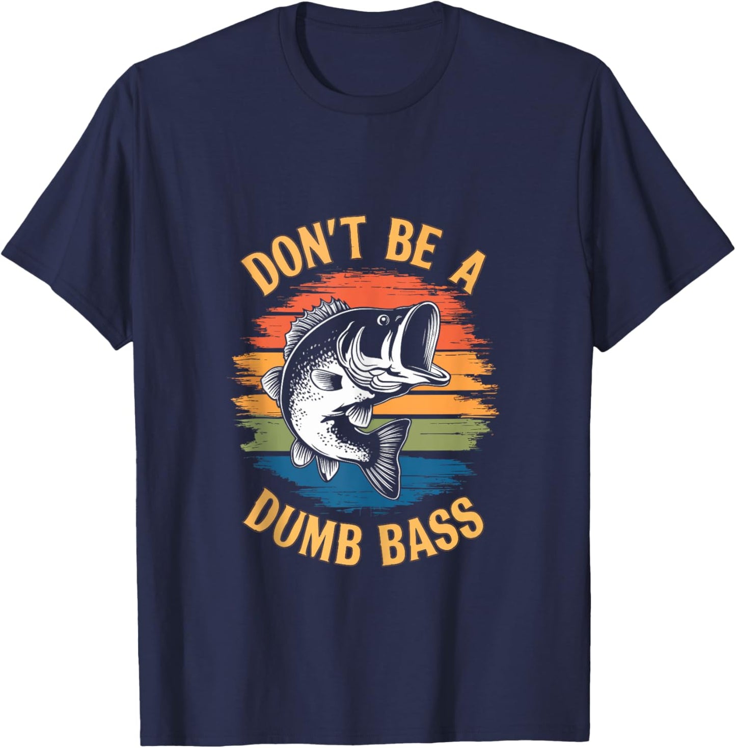Don't Be A Dumb Bass Shirt Funny Fishing Dad Men Bass Fish T-Shirt - T-Shirt | Navy