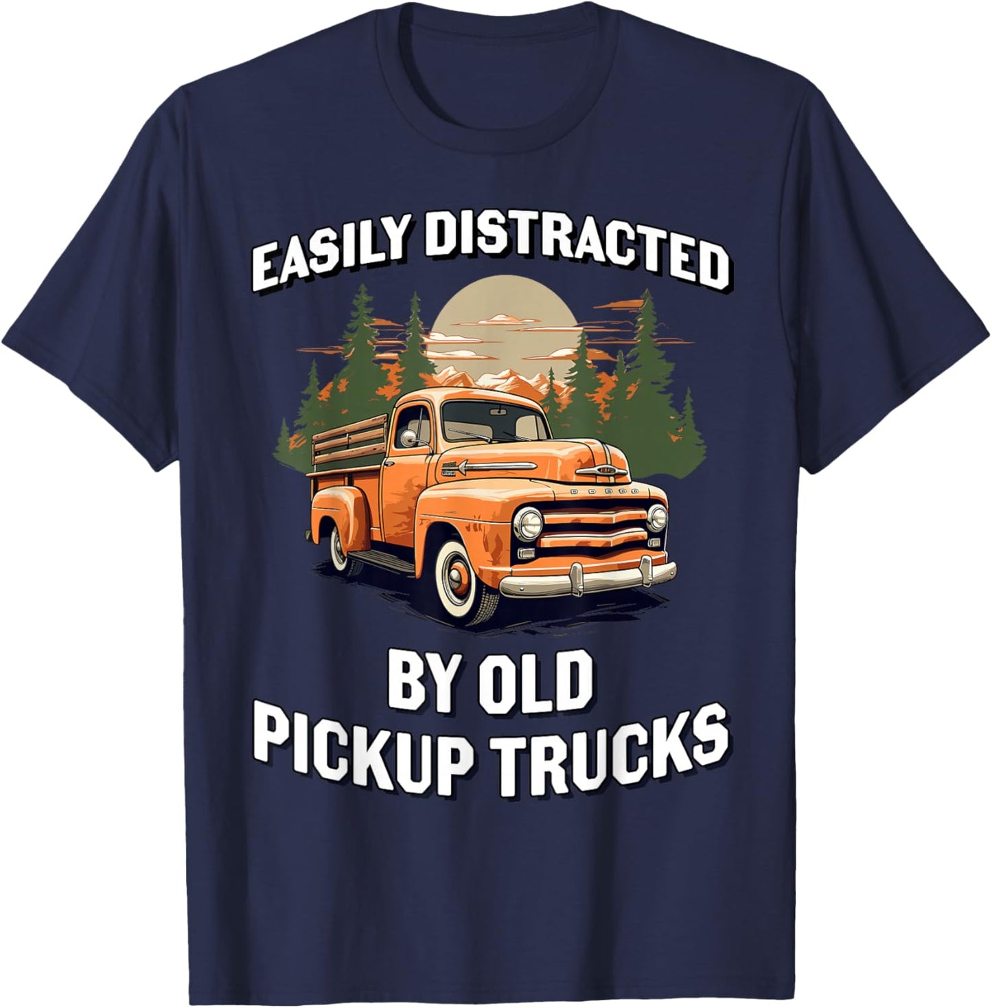 Funny Easily Distracted By Old Pickup Trucks Classic Car T-Shirt - T-Shirt | Navy