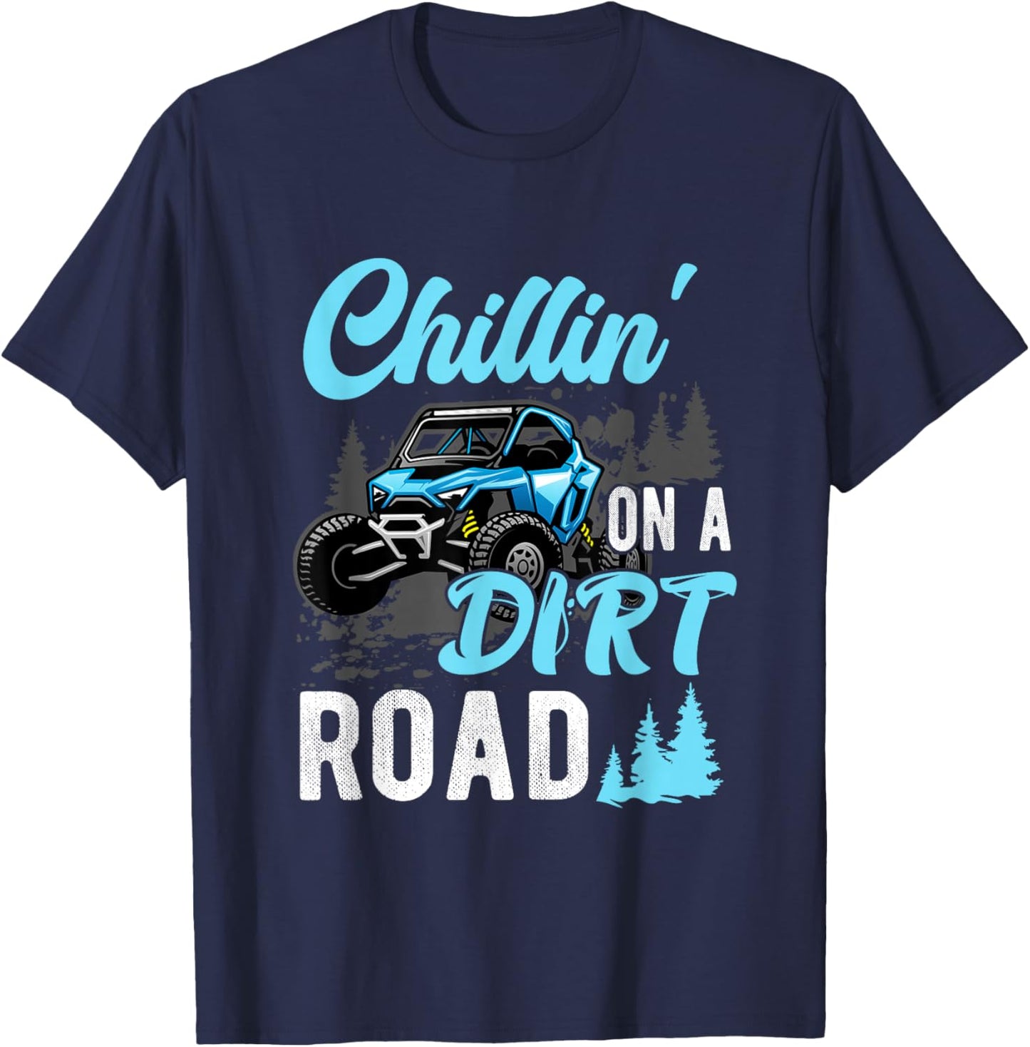 Chillin' On A Dirt Road UTV Utility Task Vehicle Off Road T-Shirt - T-Shirt | Navy