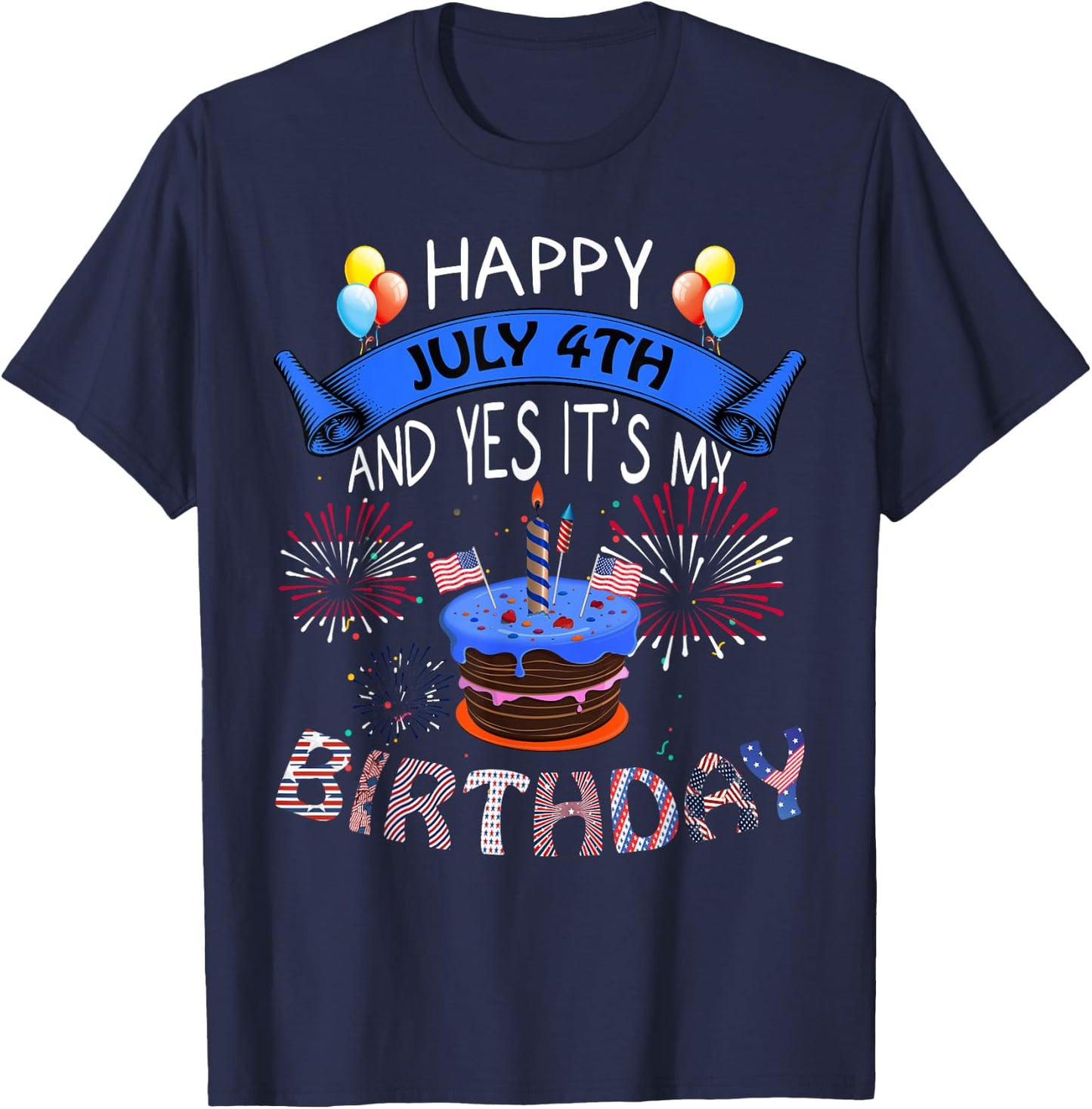 Happy July 4th And Yes It's My Birthday Independence Day Women Kids Men T-Shirt - T-Shirt | Navy