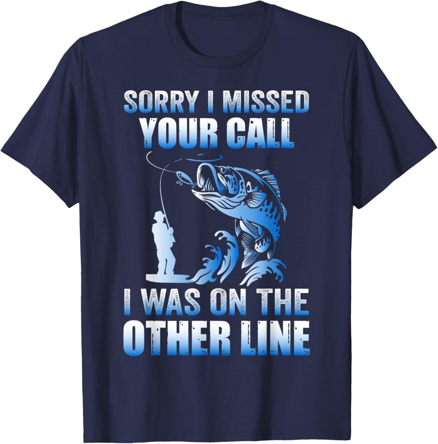 Sorry I Missed Your Call Was On the Other Line Men's Fishing T-Shirt - T-Shirt | Navy