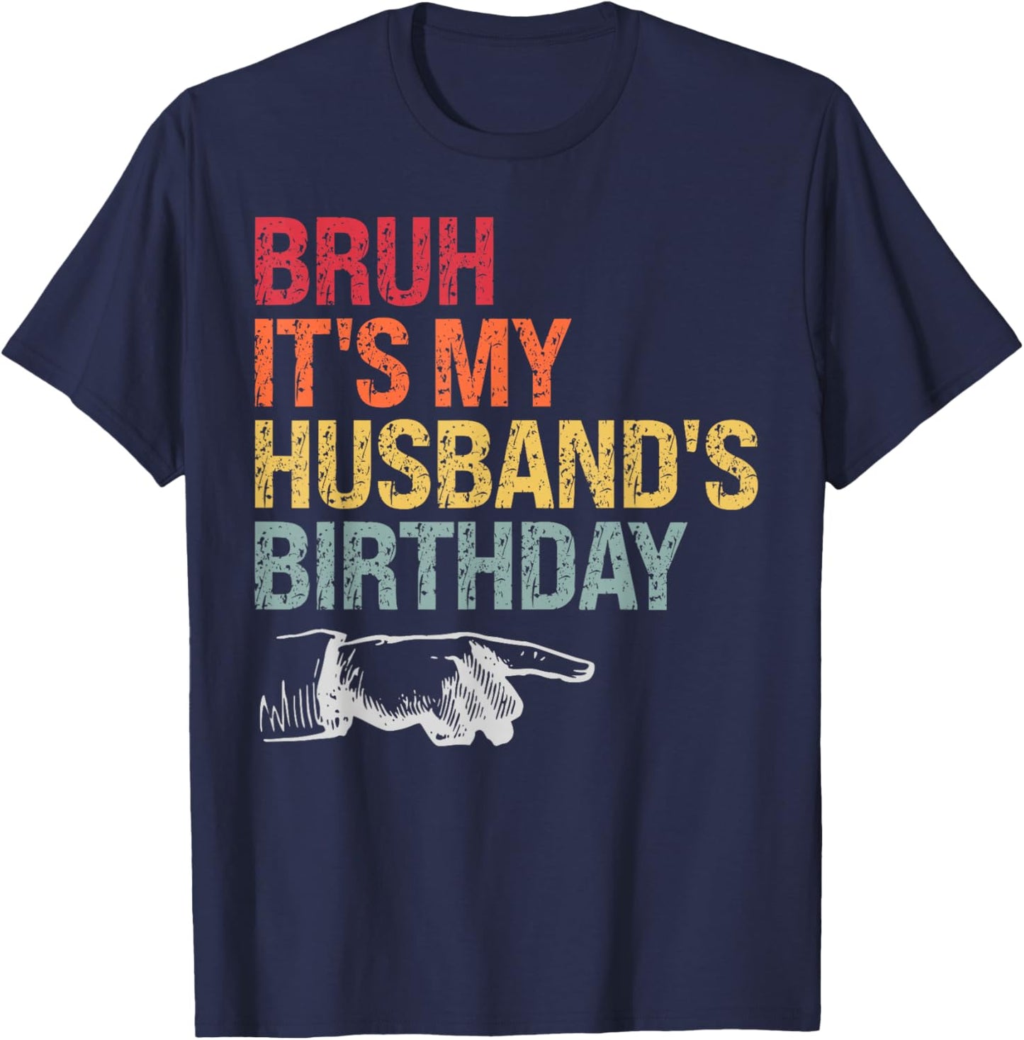 Bruh It's My Husband's Birthday Happy King Awesome Lover T-Shirt - T-Shirt | Navy