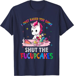 I Just Baked You Some Shut The Fucupcakes Unicorn T-Shirt - T-Shirt | Navy
