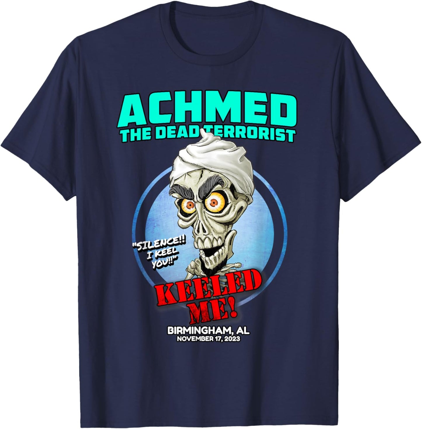 Achmed The Dead Terrorist Birmingham, AL (2023) T-Shirt - T-Shirt | Navy