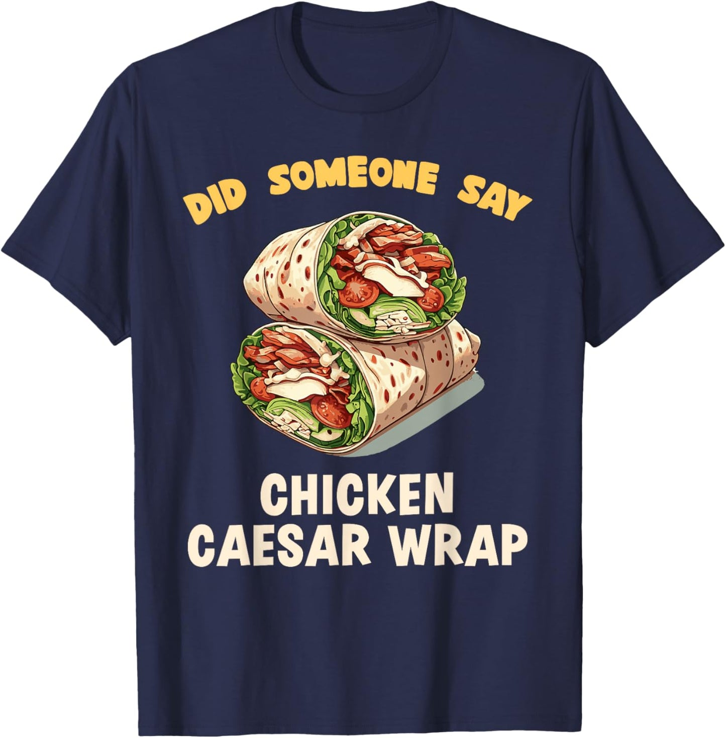 Did Someone Say Chicken Caesar Wrap Fast Food Temptation T-Shirt - T-Shirt | Navy