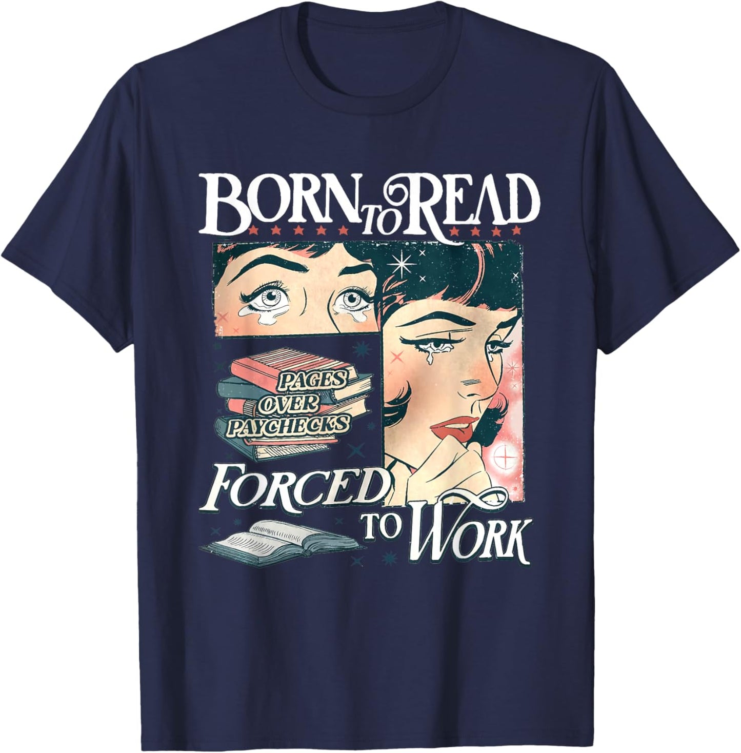 Born to Read Forced to Work Bookish Book Addict Book Lover T-Shirt - T-Shirt | Navy