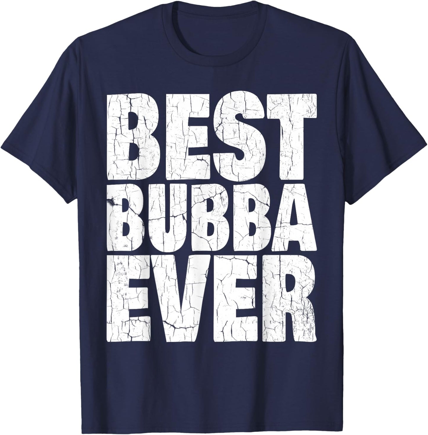Best Bubba Ever Shirt Funny Kids Adult Toddler Gift T-Shirt - T-Shirt | Navy