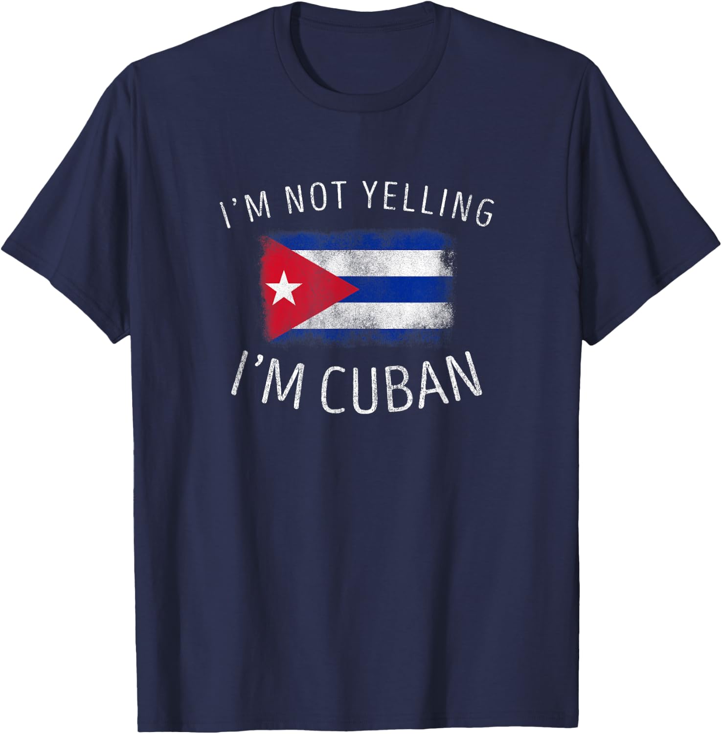 I'm Not Yelling, I'm Cuban - Funny Cuba Pride T-Shirt - T-Shirt | Navy