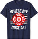 Where My Hose At Firefighter Thin Red Line Flag Fire Gift T-Shirt - T-Shirt | Navy