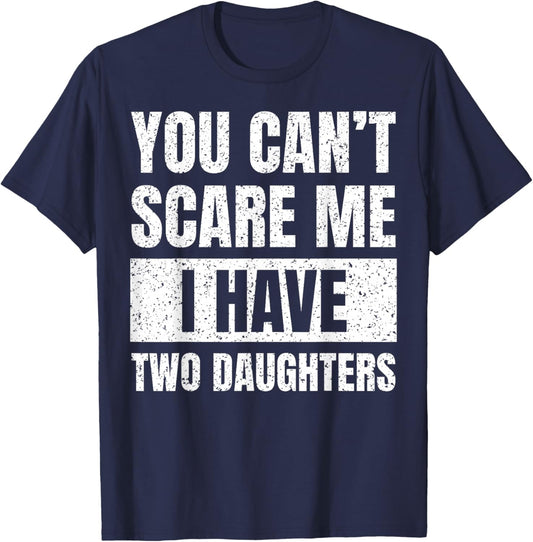 You Can't Scare Me I Have Two Daughters Funny Fathers Day T-Shirt - T-Shirt | Navy