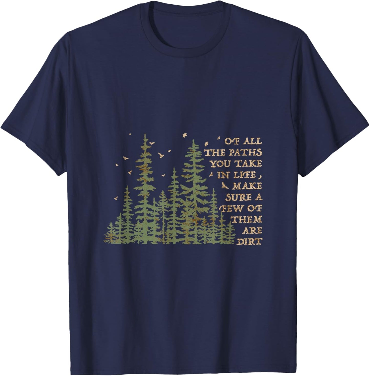 Of All The Paths You Take In Life Make Sure Most Are Dirt T-Shirt - T-Shirt | Navy