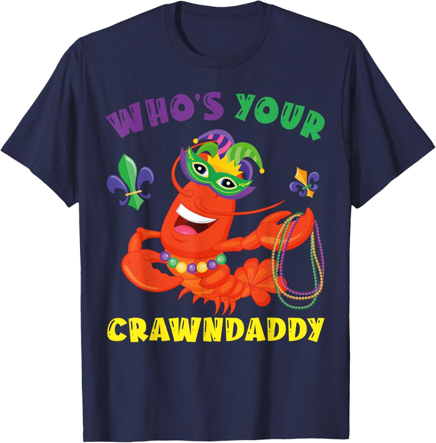 Whos Your Crawdaddy Crawfish Funny Mardi Gras Gift T-Shirt - T-Shirt | Navy