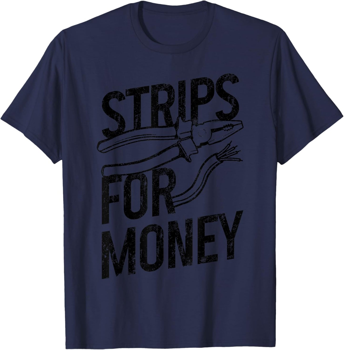 Electrician Strips For Money I Work With Strippers Funny T-Shirt - T-Shirt | Navy