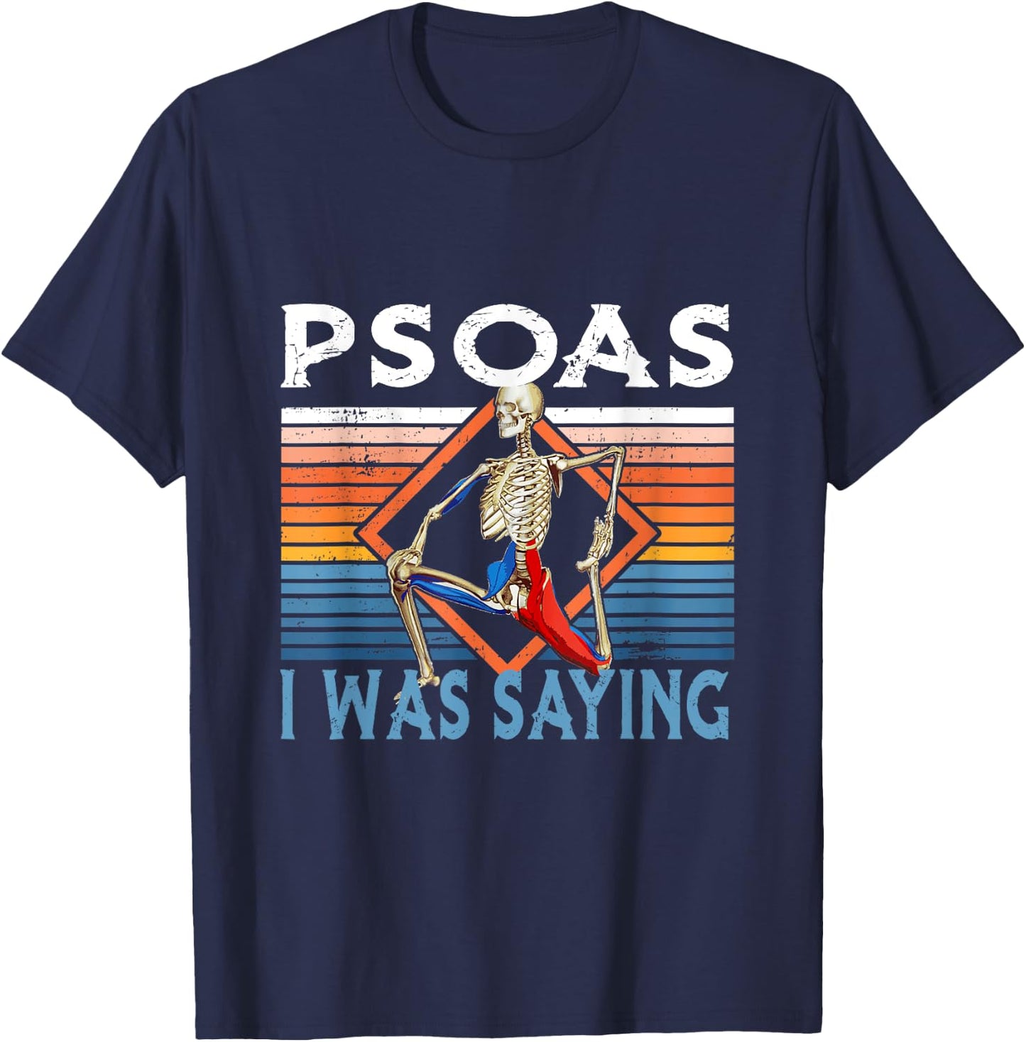 Funny Skeleton Yoga Psoas I Was Saying Physical Therapist T-Shirt - T-Shirt | Navy
