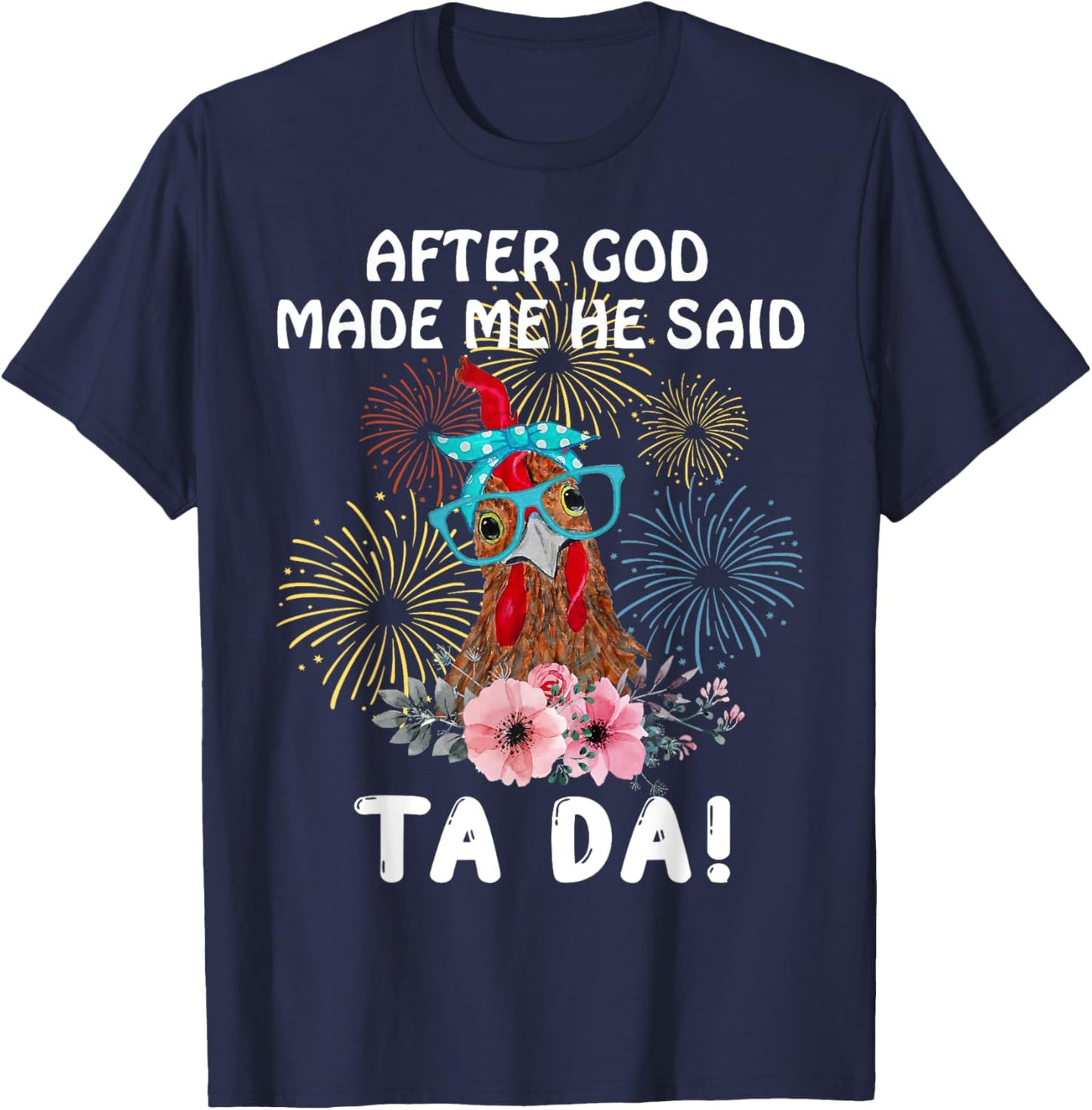 Chicken After God Made Me He Said Tada Funny T-Shirt - T-Shirt | Navy