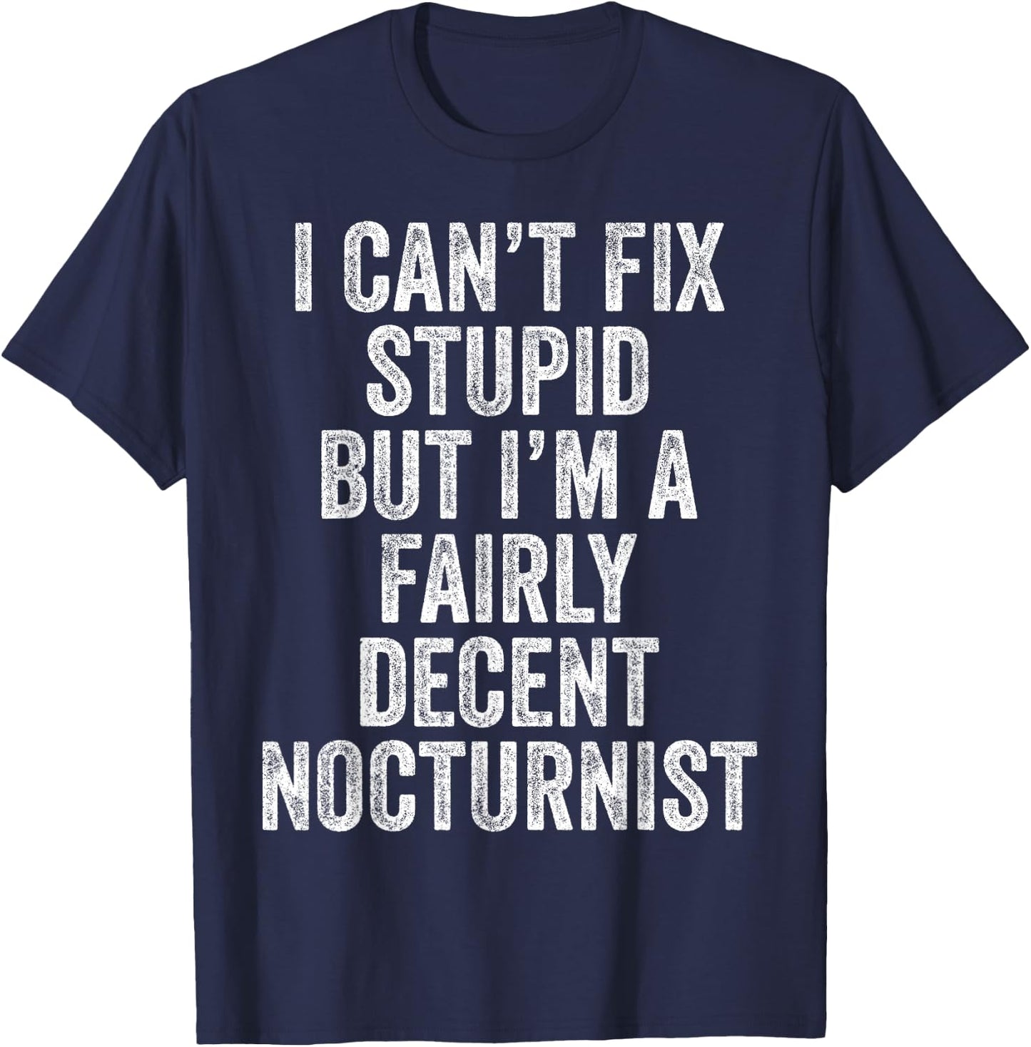 I Can't Fix Stupid Funny Nocturnist Hospitalist Physician T-Shirt - T-Shirt | Navy