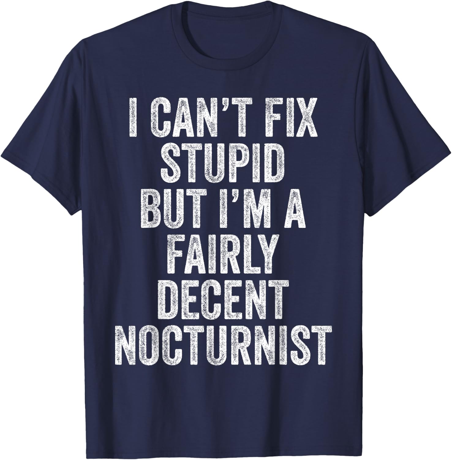 I Can't Fix Stupid Funny Nocturnist Hospitalist Physician T-Shirt - T-Shirt | Navy