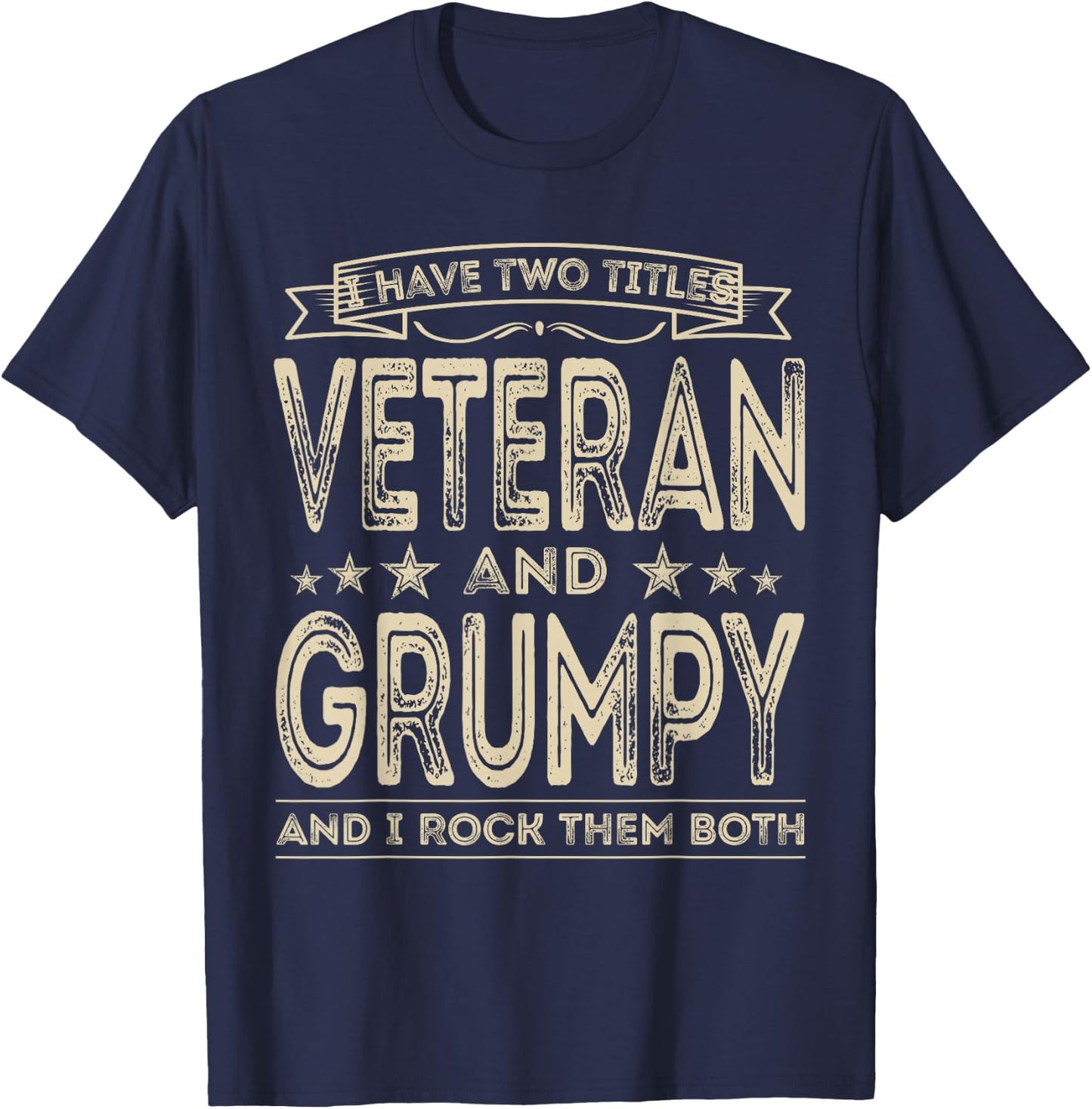 I have two titles Veteran and Grumpy Funny Proud US Army T-Shirt - T-Shirt | Navy