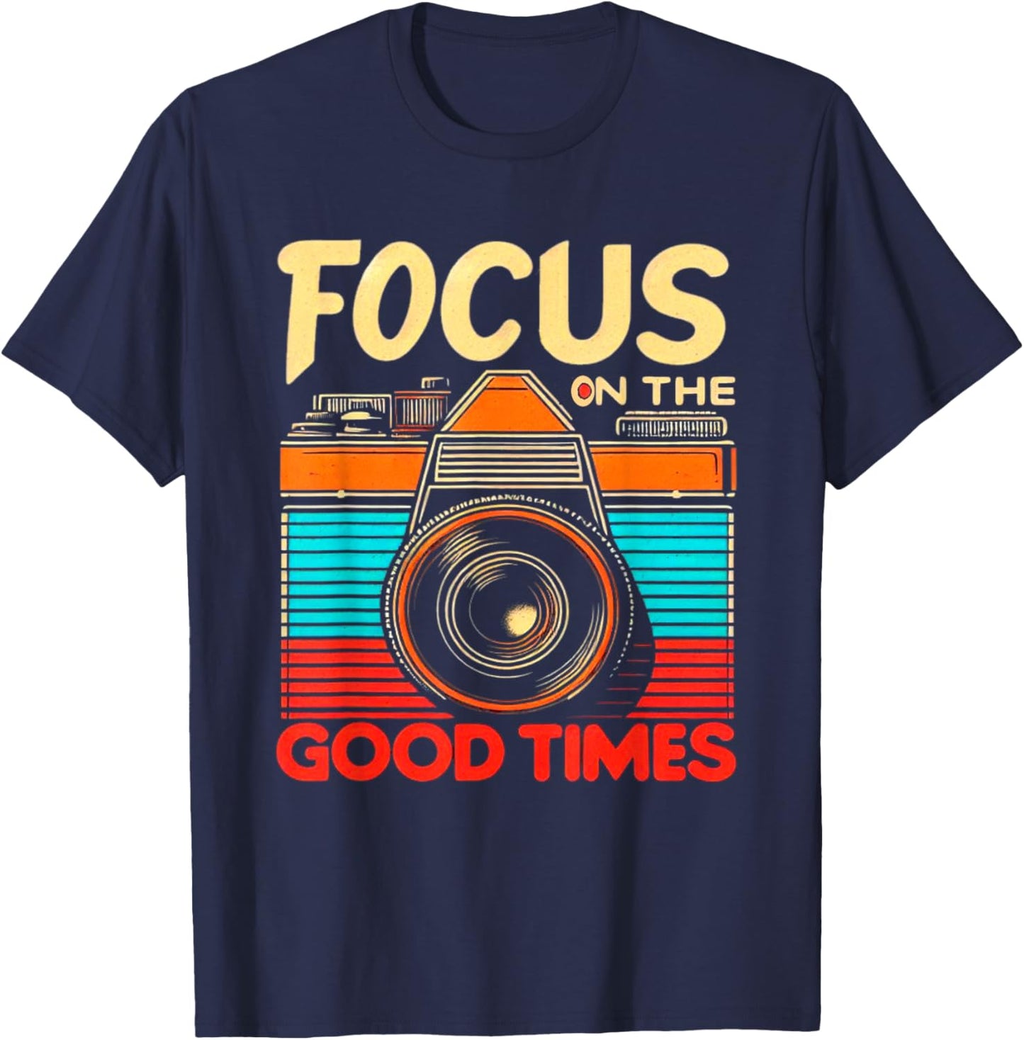 Camera Focus On Good Times Photographer Photography T-Shirt - T-Shirt | Navy