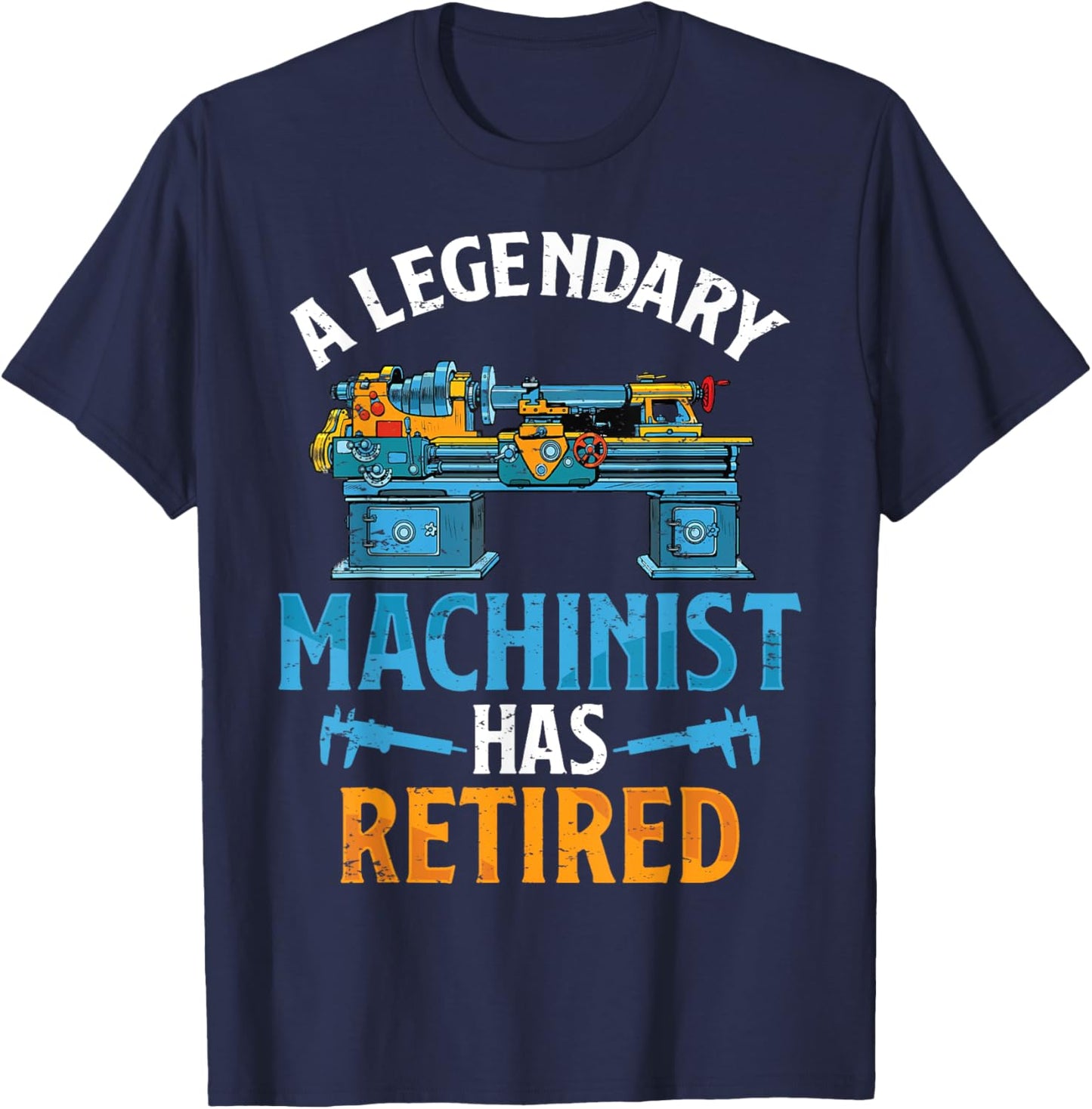 Legendary Retired Machinist Funny Machinist Retirement T-Shirt - T-Shirt | Navy