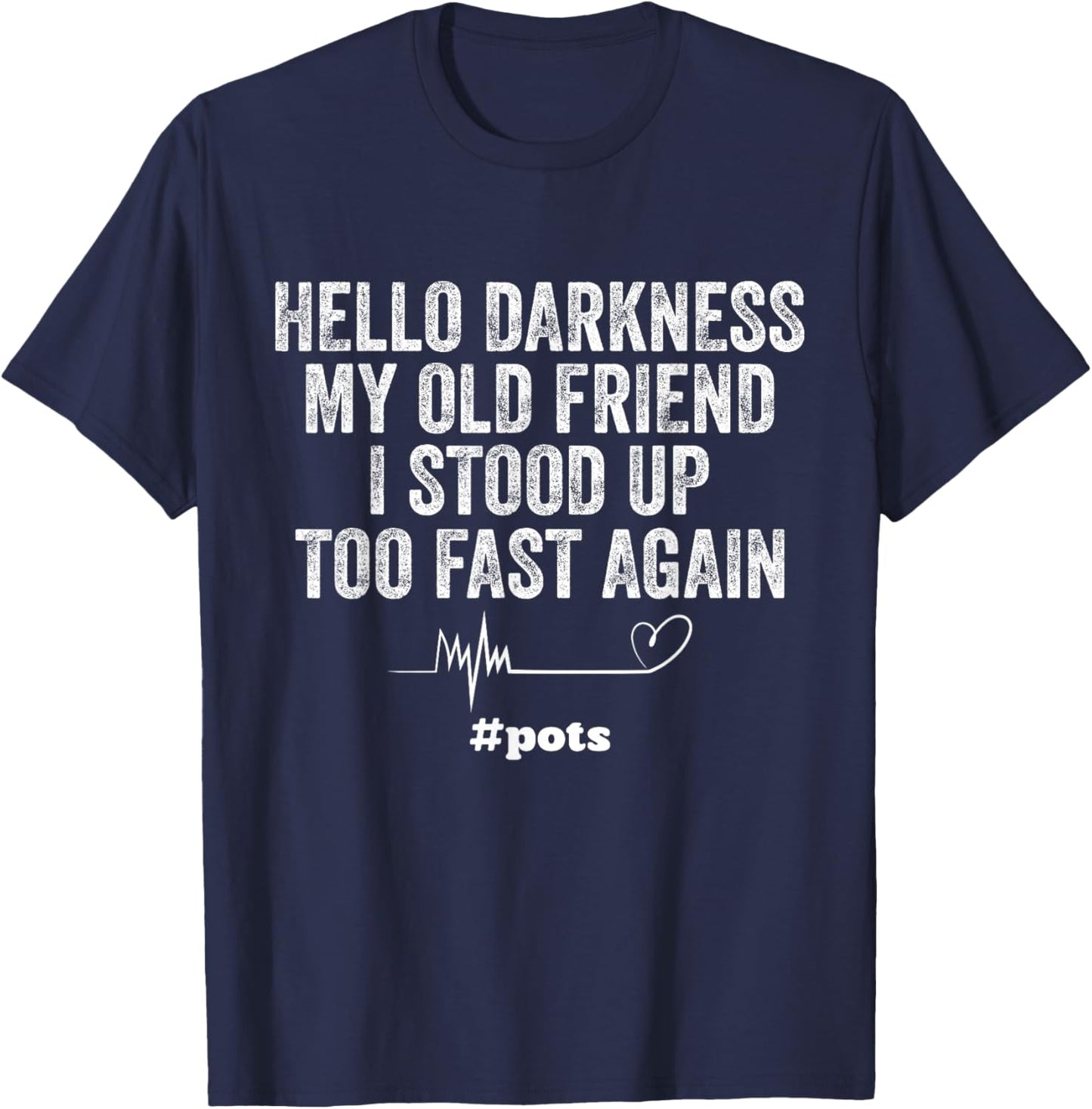 Hello Darkness My Old Friend I Stood Up Too Fast Again Pots T-Shirt - T-Shirt | Navy